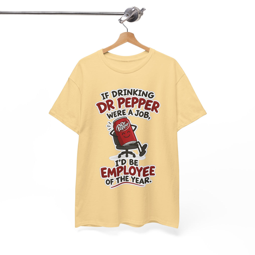 Dr Pepper Tee — "If Drinking Dr Pepper Were a Job, I'd Be Employee of the Year"