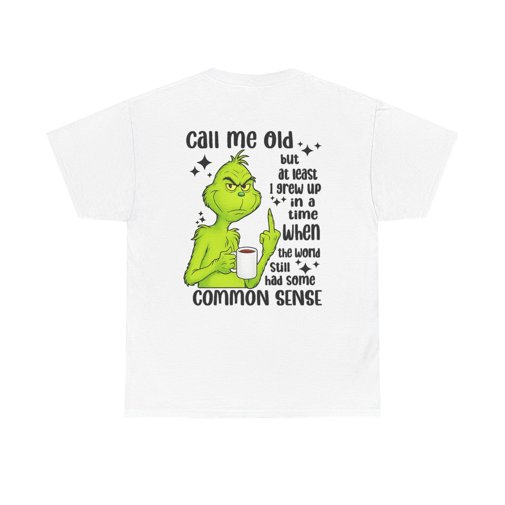 Grinch "Call Me Old" Tee — Funny Common Sense Holiday T-Shirt