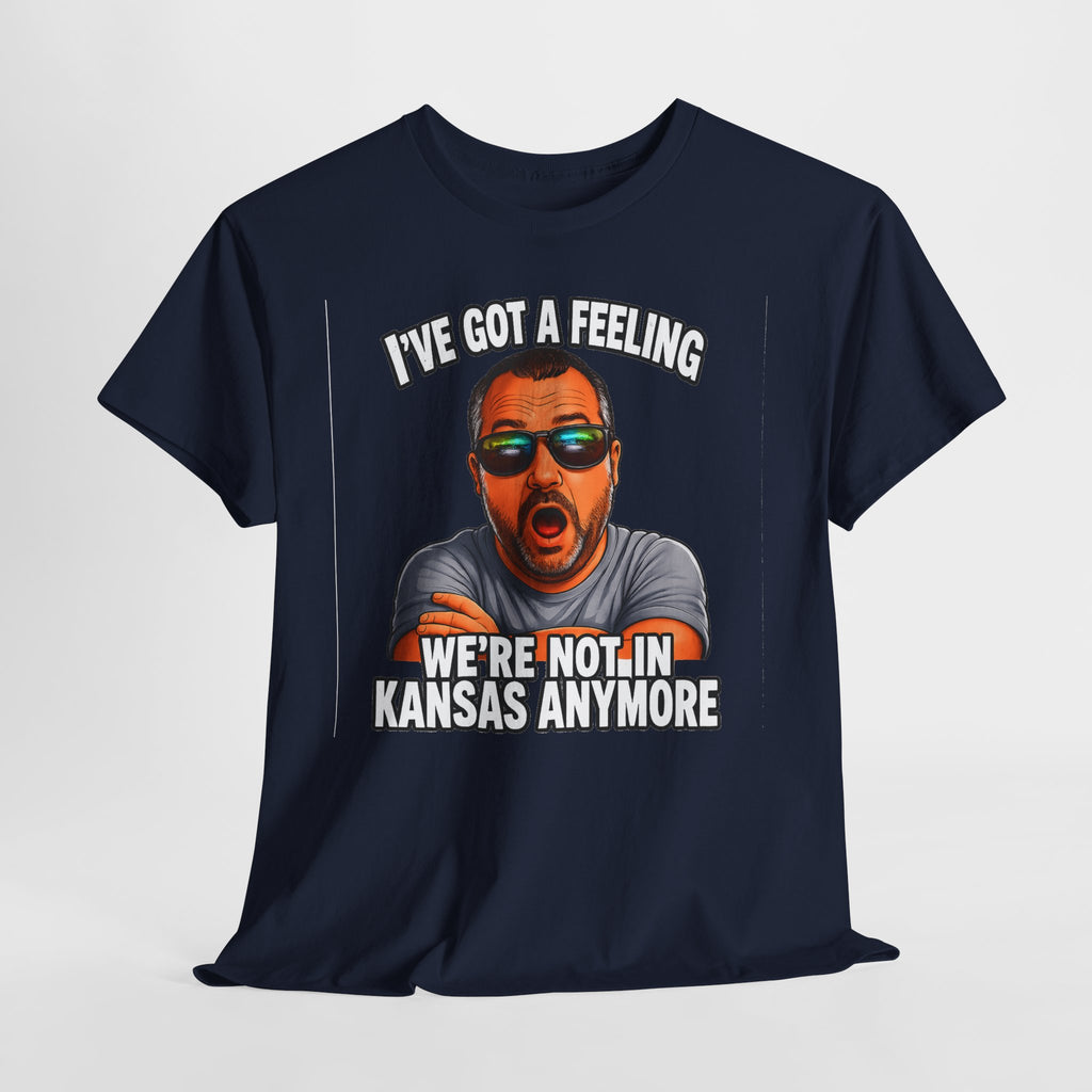 T-Shirt — "I’ve Got a Feeling We’re Not in Kansas Anymore" Graphic Tee