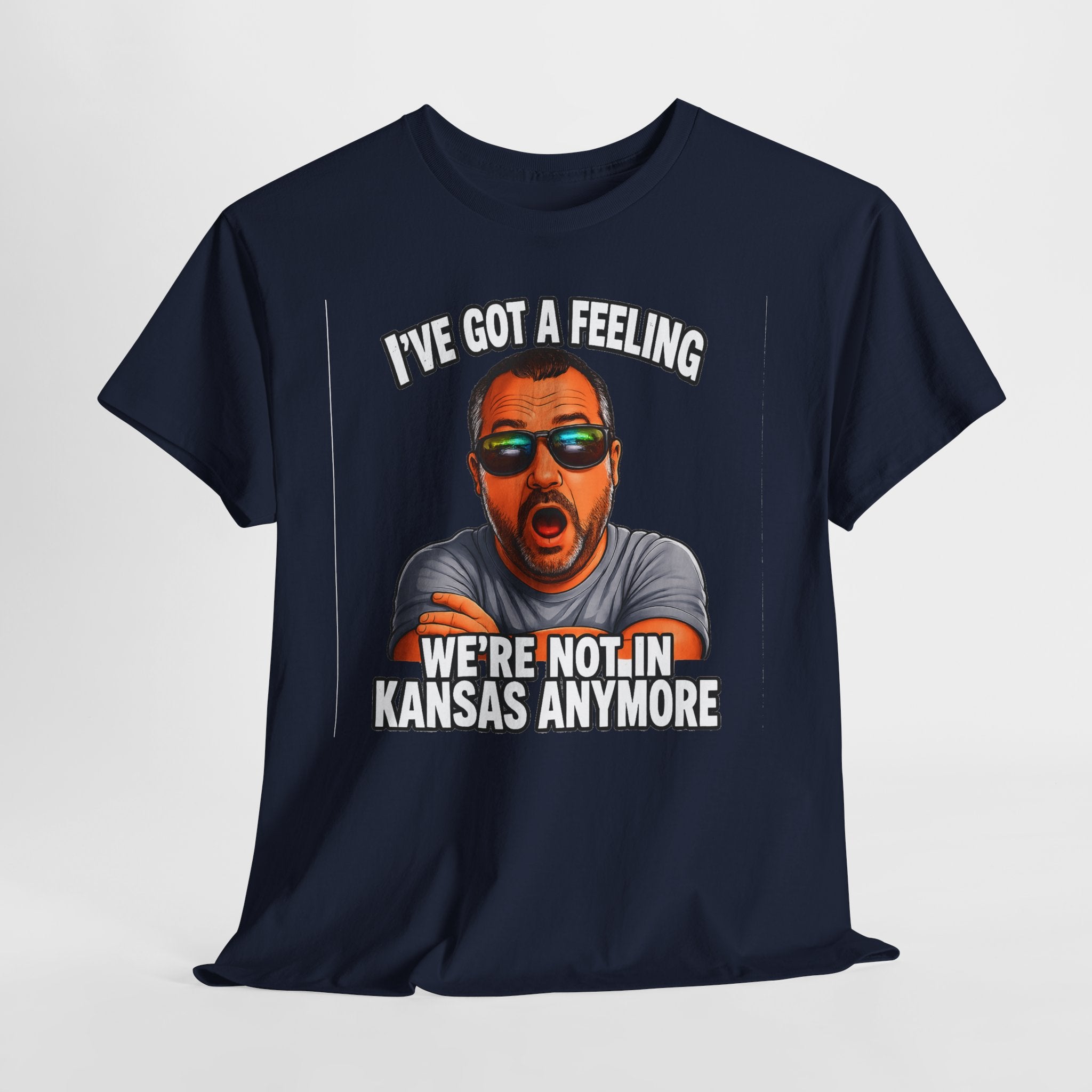 T-Shirt — "I’ve Got a Feeling We’re Not in Kansas Anymore" Graphic Tee