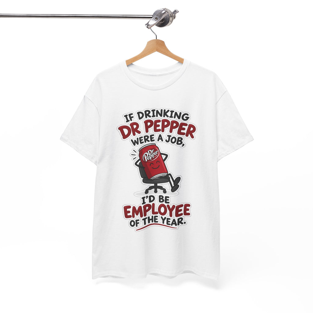 Dr Pepper Tee — "If Drinking Dr Pepper Were a Job, I'd Be Employee of the Year"