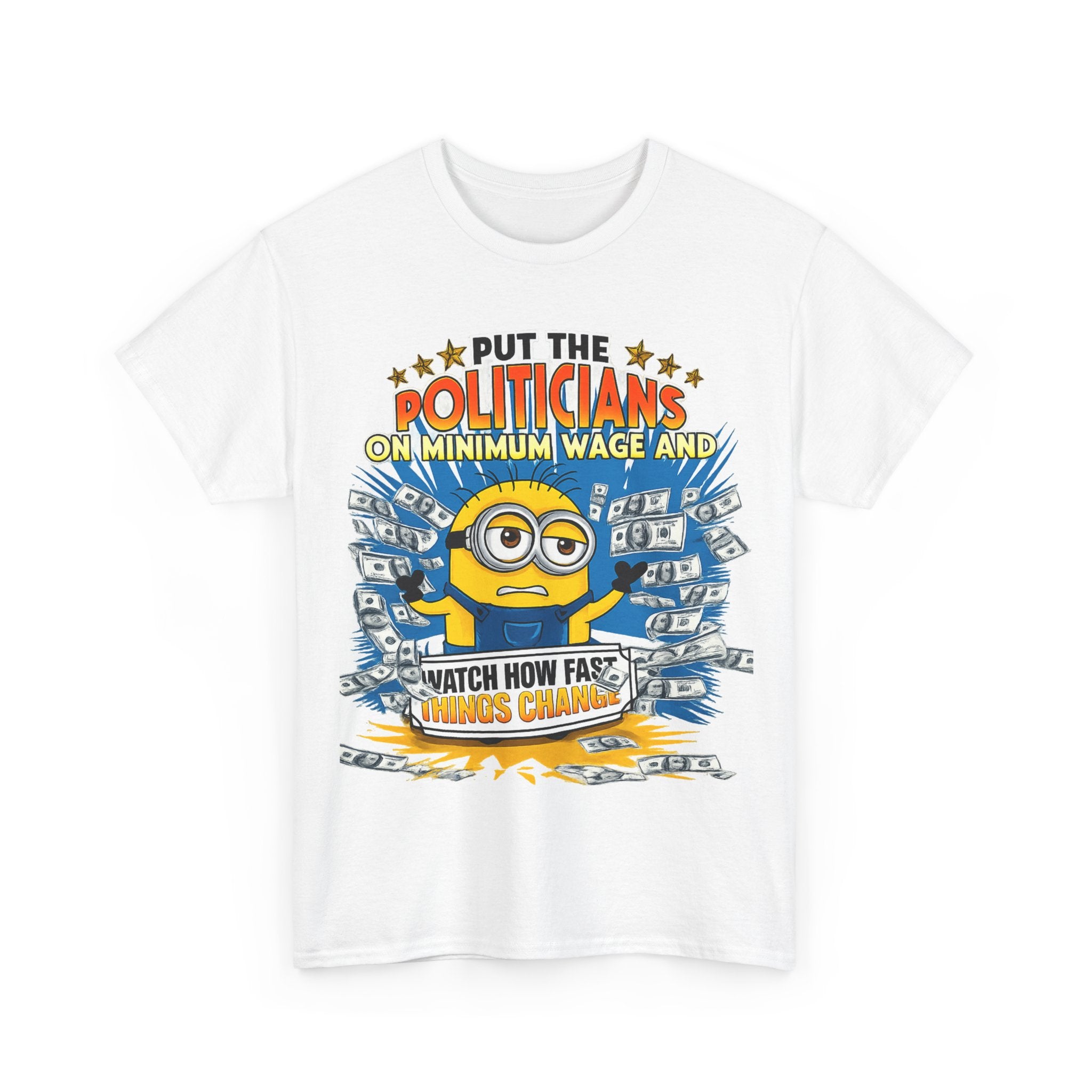 Political Satire T-Shirt — "Put the Politicians on Minimum Wage and Watch How Fast Things Change" Graphic Tee