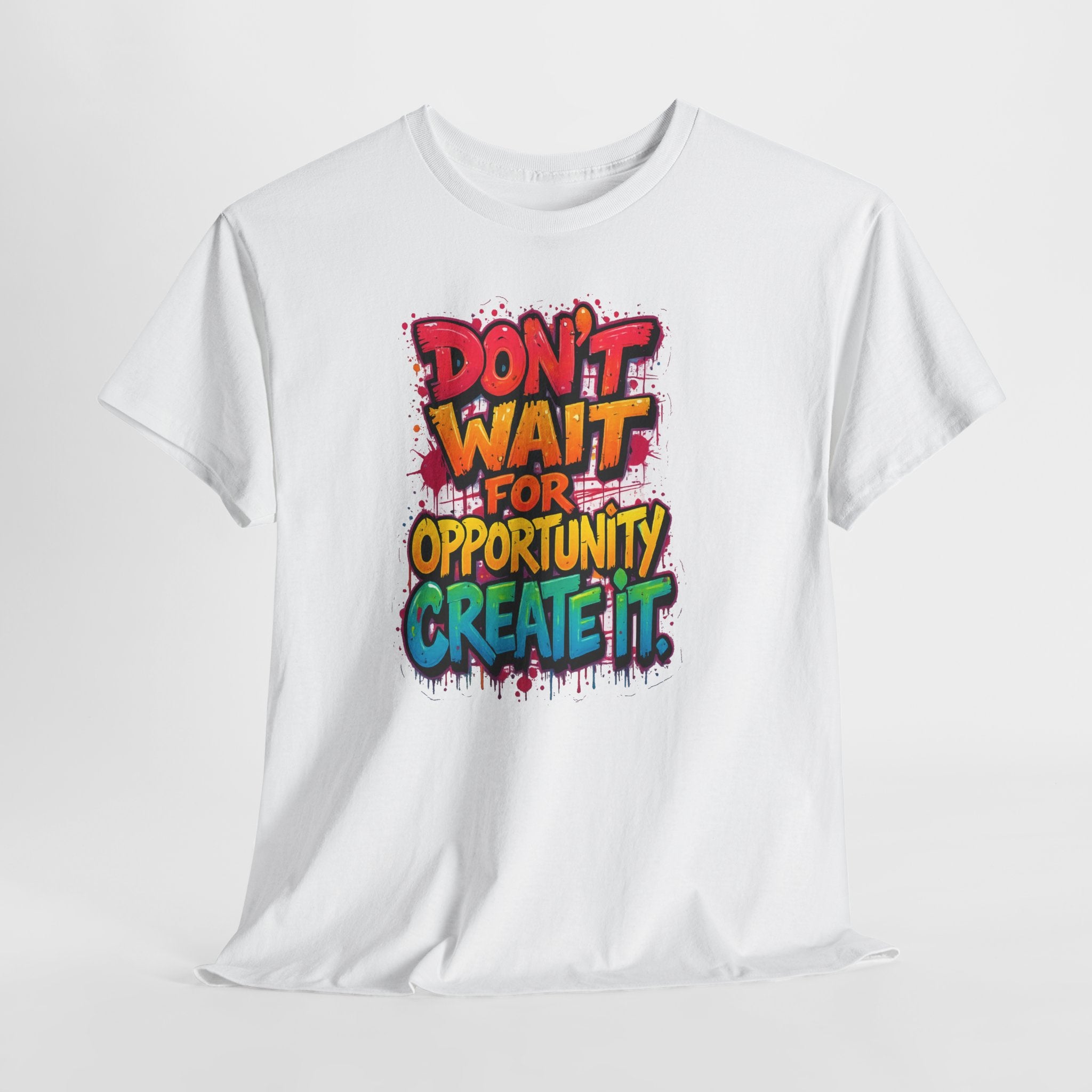 Don't Wait For Opportunity Create It T-Shirt — Motivational Graphic Tee