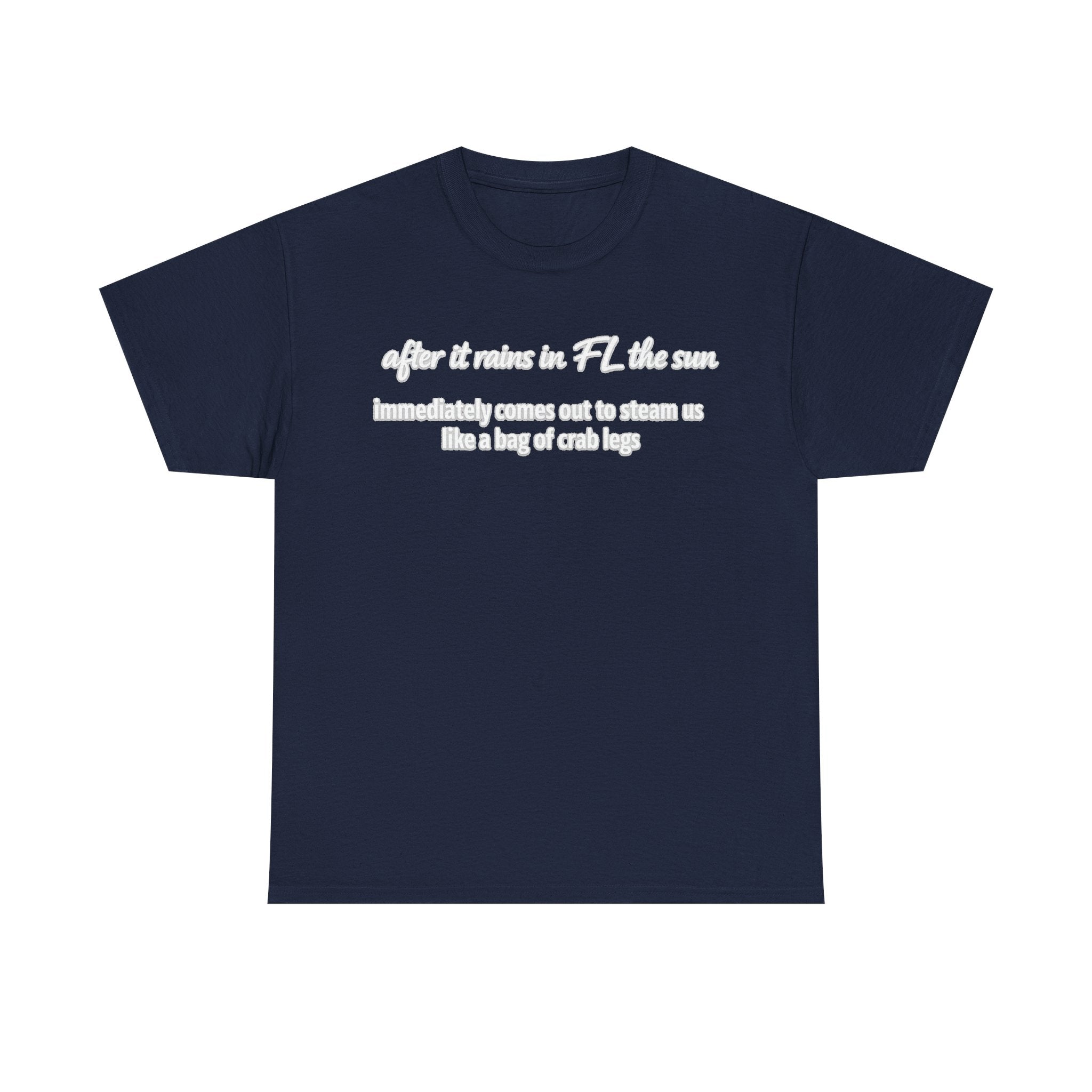 Florida Heat Tee — "after it rains in FL the sun immediately comes out to steam us like a bag of crab legs"