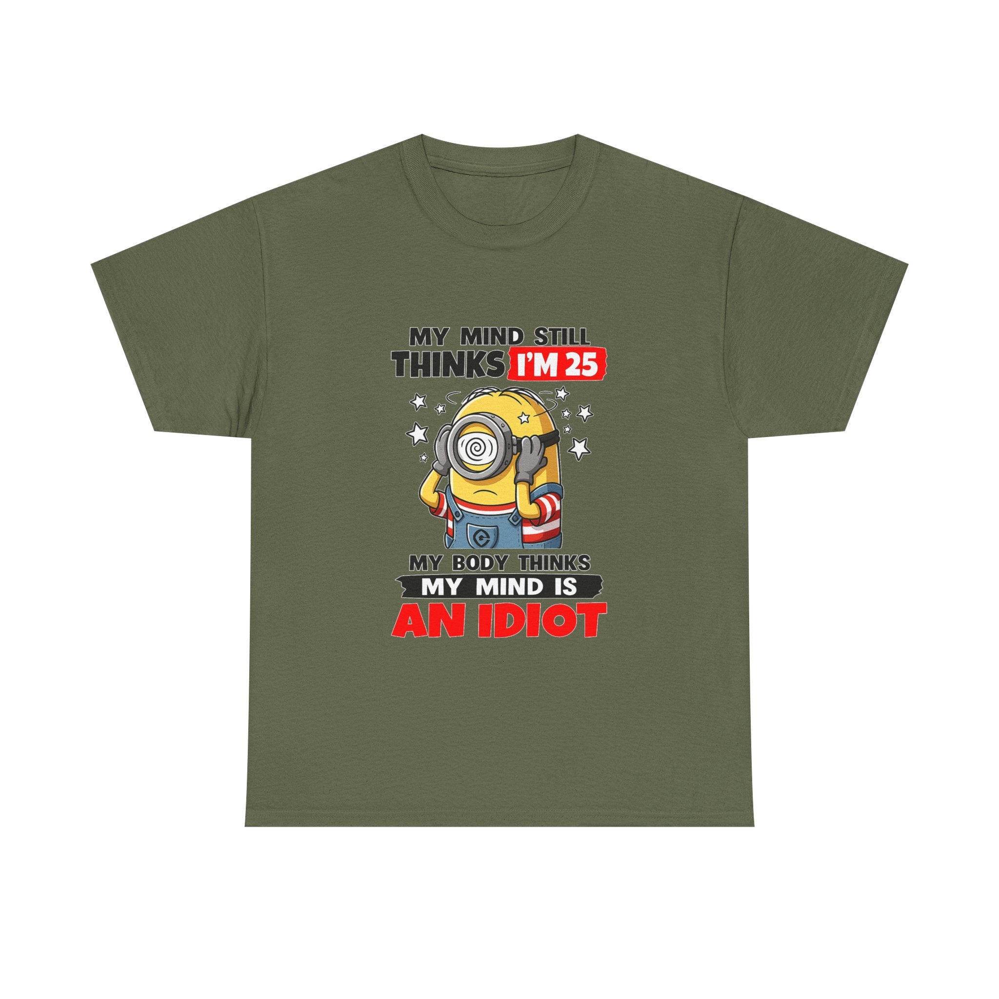 Funny Minion T-Shirt — “My Mind Still Thinks I’m 25, My Body Thinks My Mind Is An Idiot”