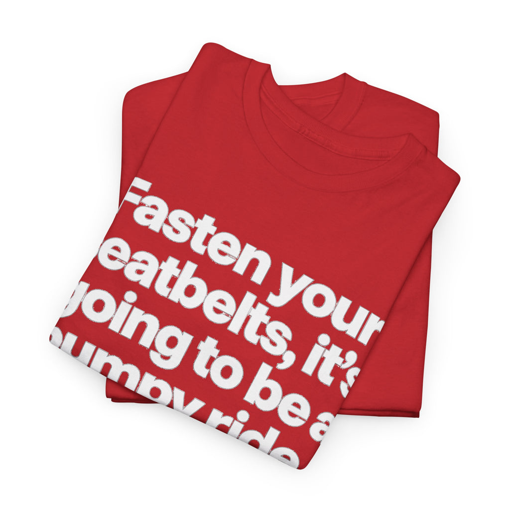 Fasten Your Seatbelts Tee — 'Fasten your seatbelts, it's going to be a bumpy ride.' Graphic T‑Shirt