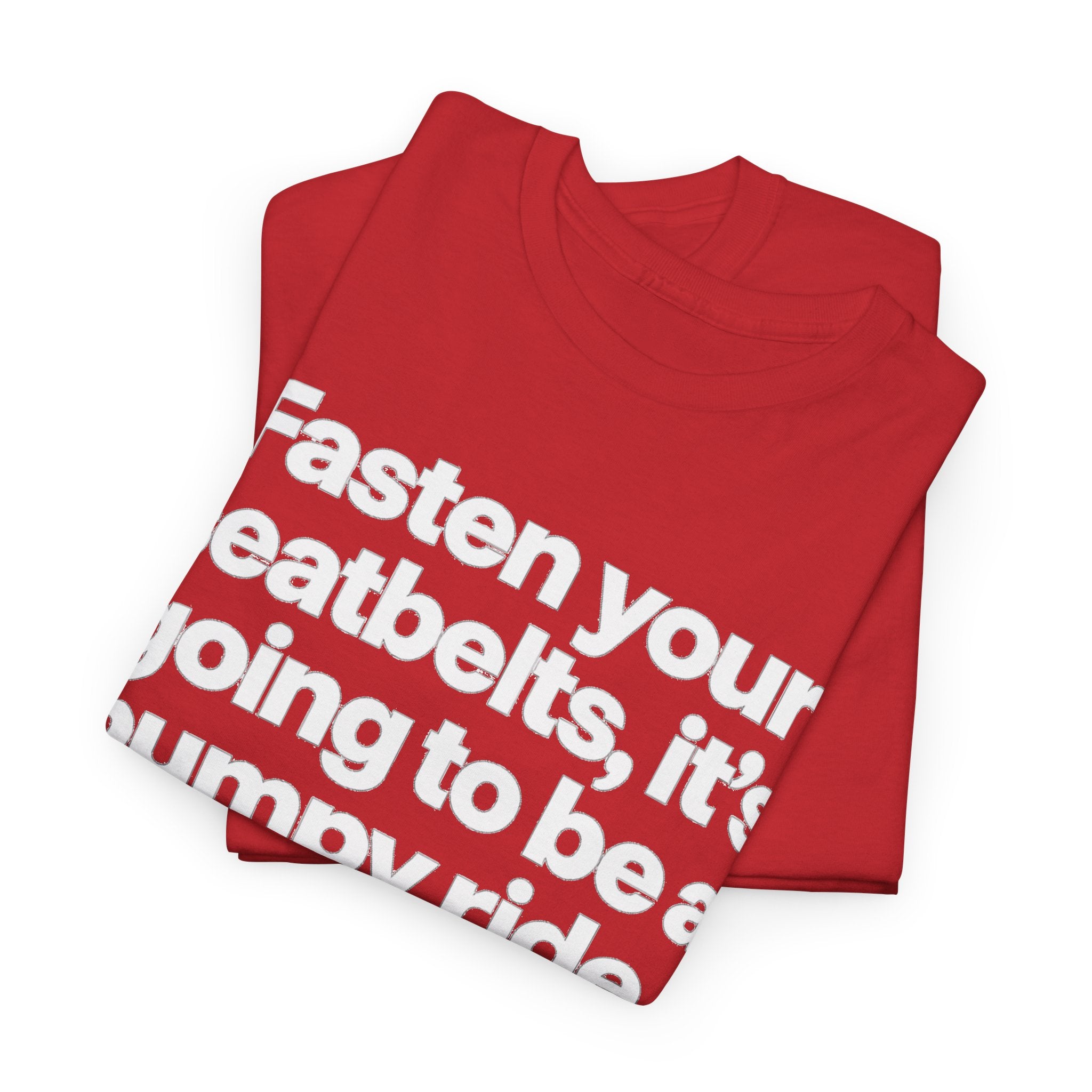 Fasten Your Seatbelts Tee — 'Fasten your seatbelts, it's going to be a bumpy ride.' Graphic T‑Shirt