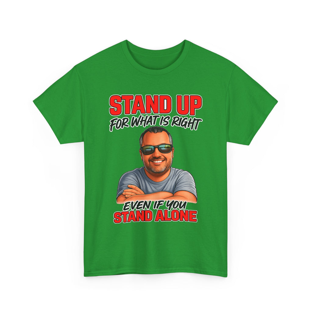Stand Up For What Is Right T-Shirt — "Stand Up Even If You Stand Alone" Motivational Tee