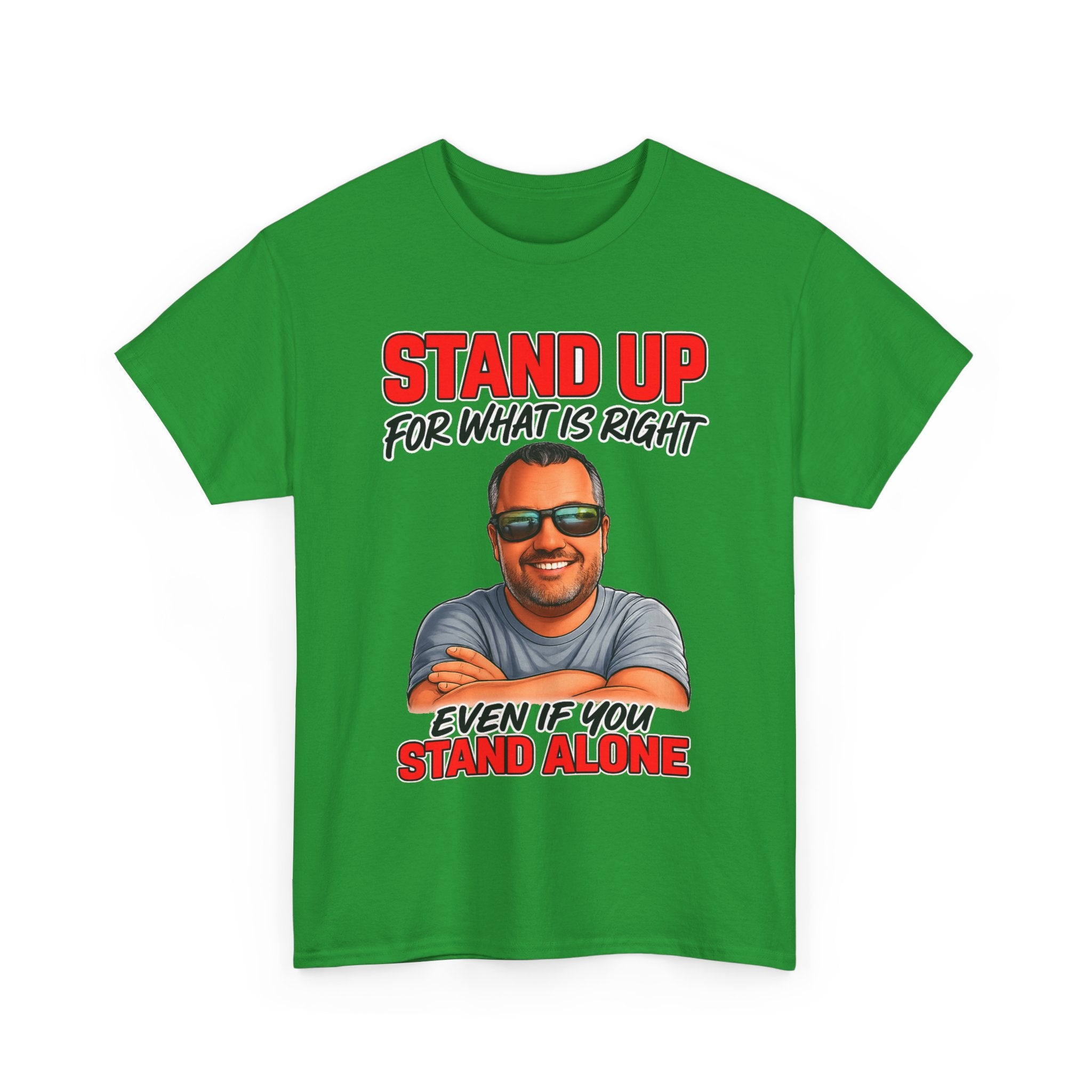 Stand Up For What Is Right T-Shirt — "Stand Up Even If You Stand Alone" Motivational Tee