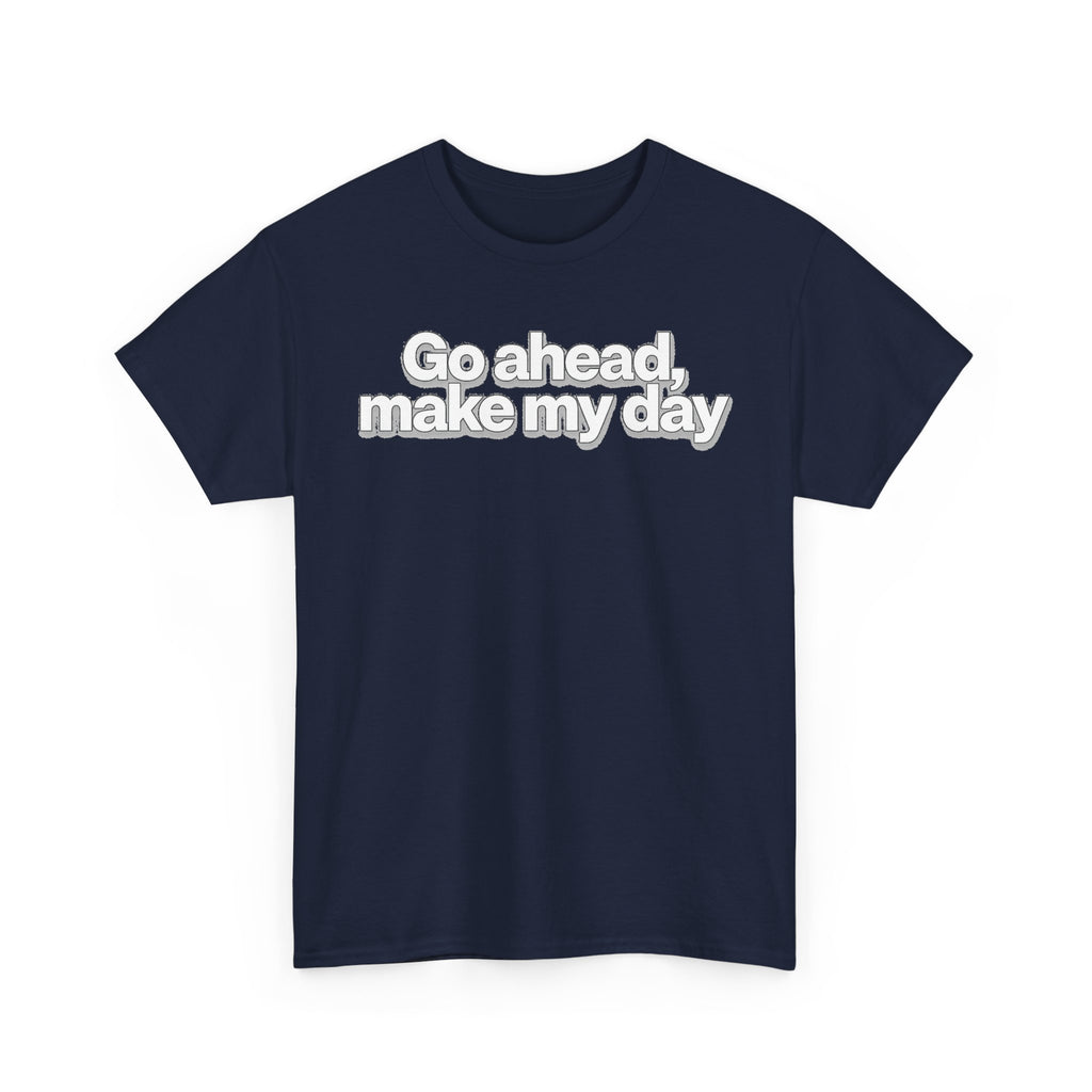 Go Ahead, Make My Day Tee - Bold Statement Graphic T-Shirt