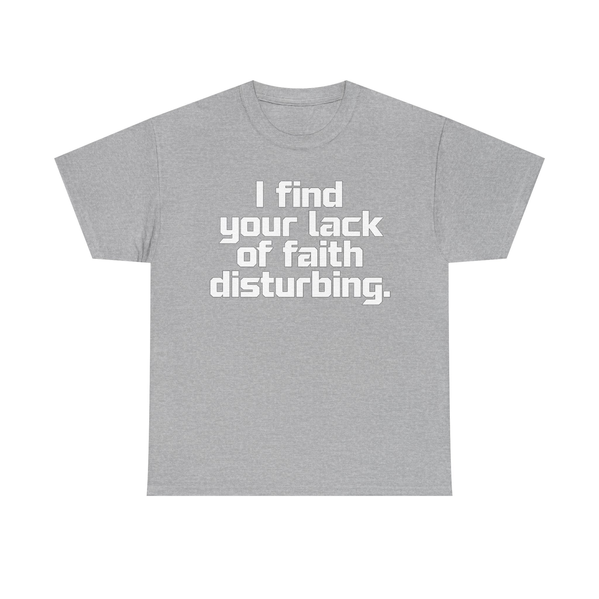 I Find Your Lack of Faith Disturbing T-Shirt