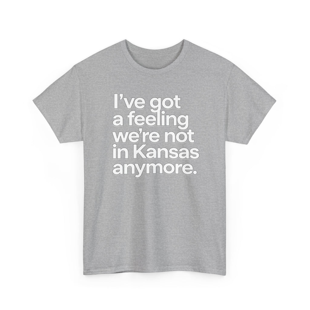 Wizard of Oz Quote T-Shirt — "I’ve Got a Feeling We’re Not in Kansas Anymore"