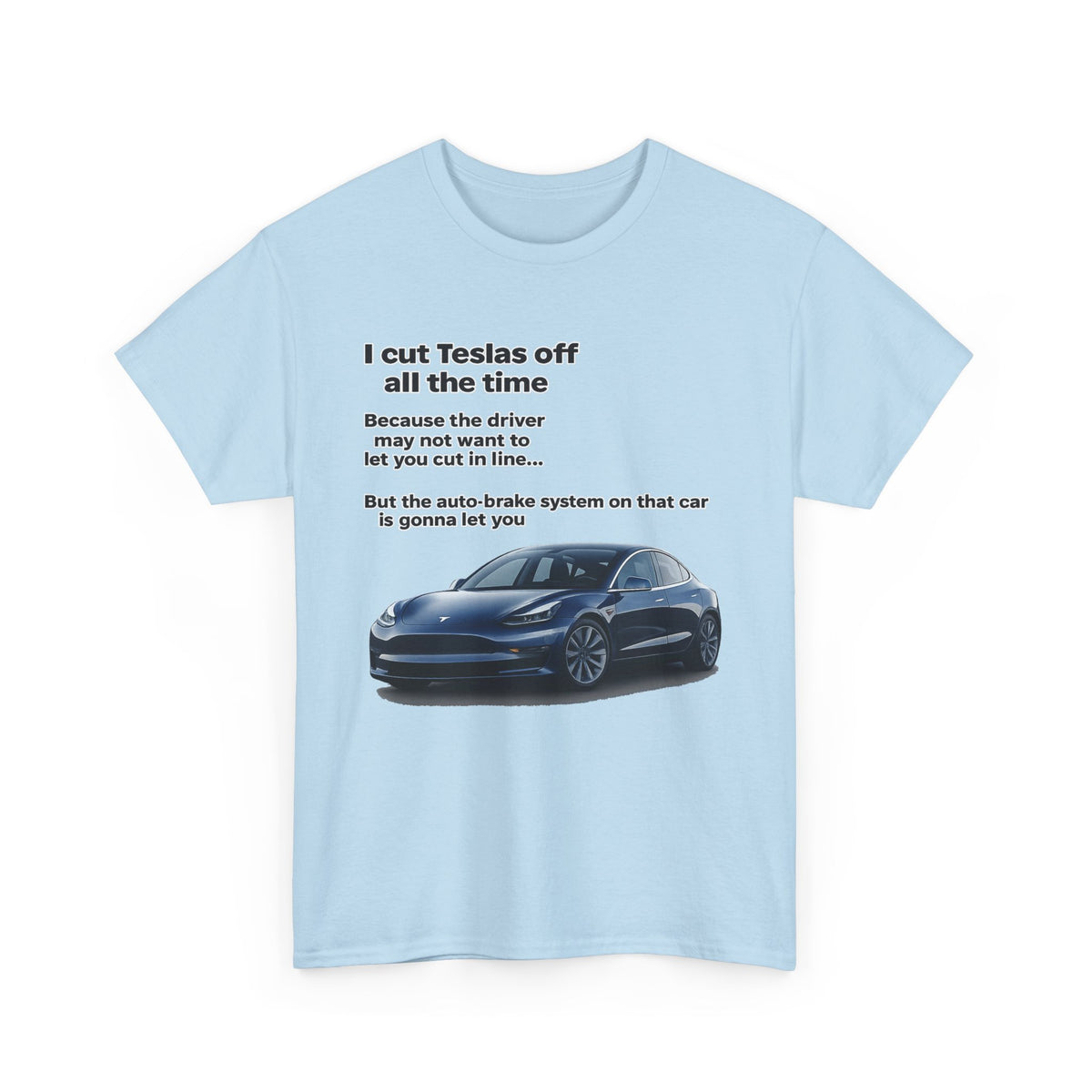 "I cut Teslas off all the time" Funny Quote Unisex Heavy Cotton Tee