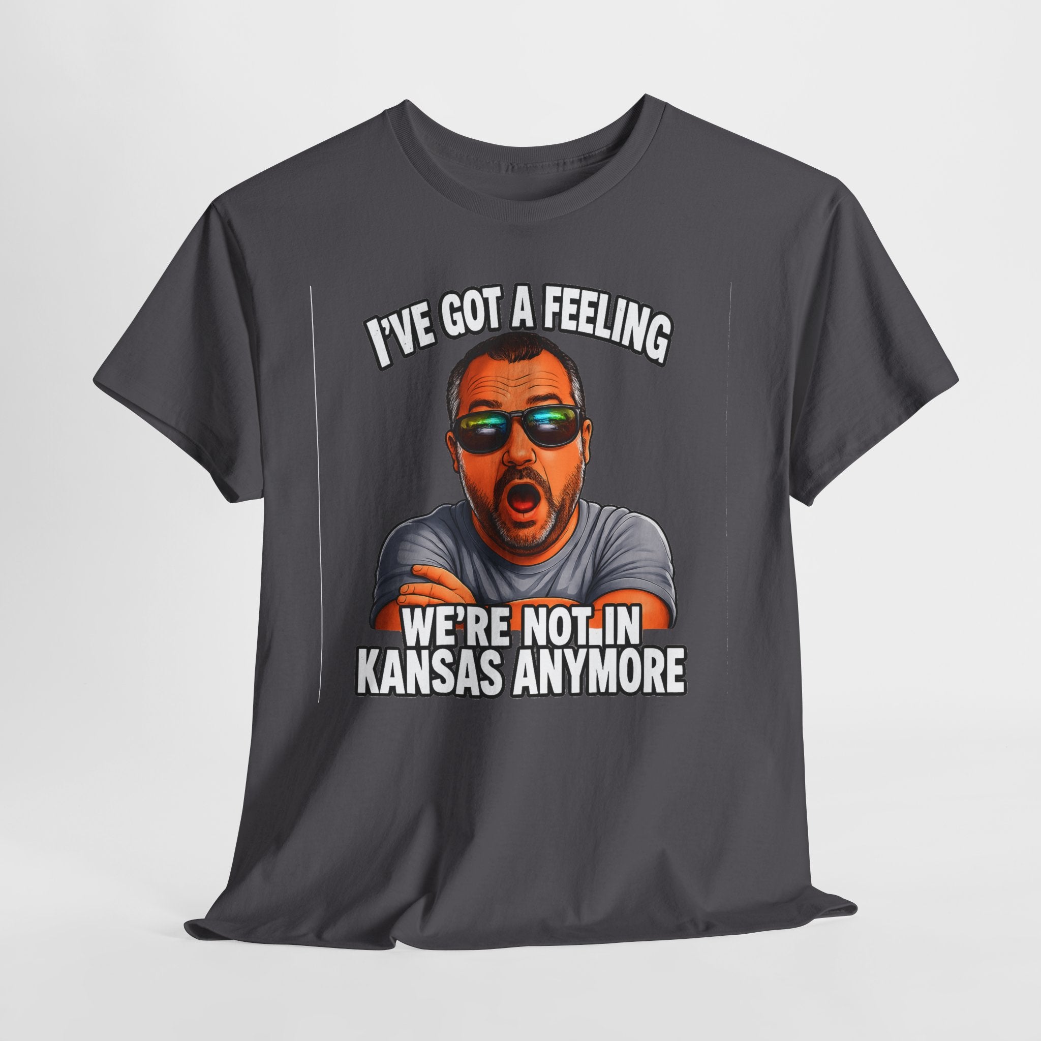 T-Shirt — "I’ve Got a Feeling We’re Not in Kansas Anymore" Graphic Tee