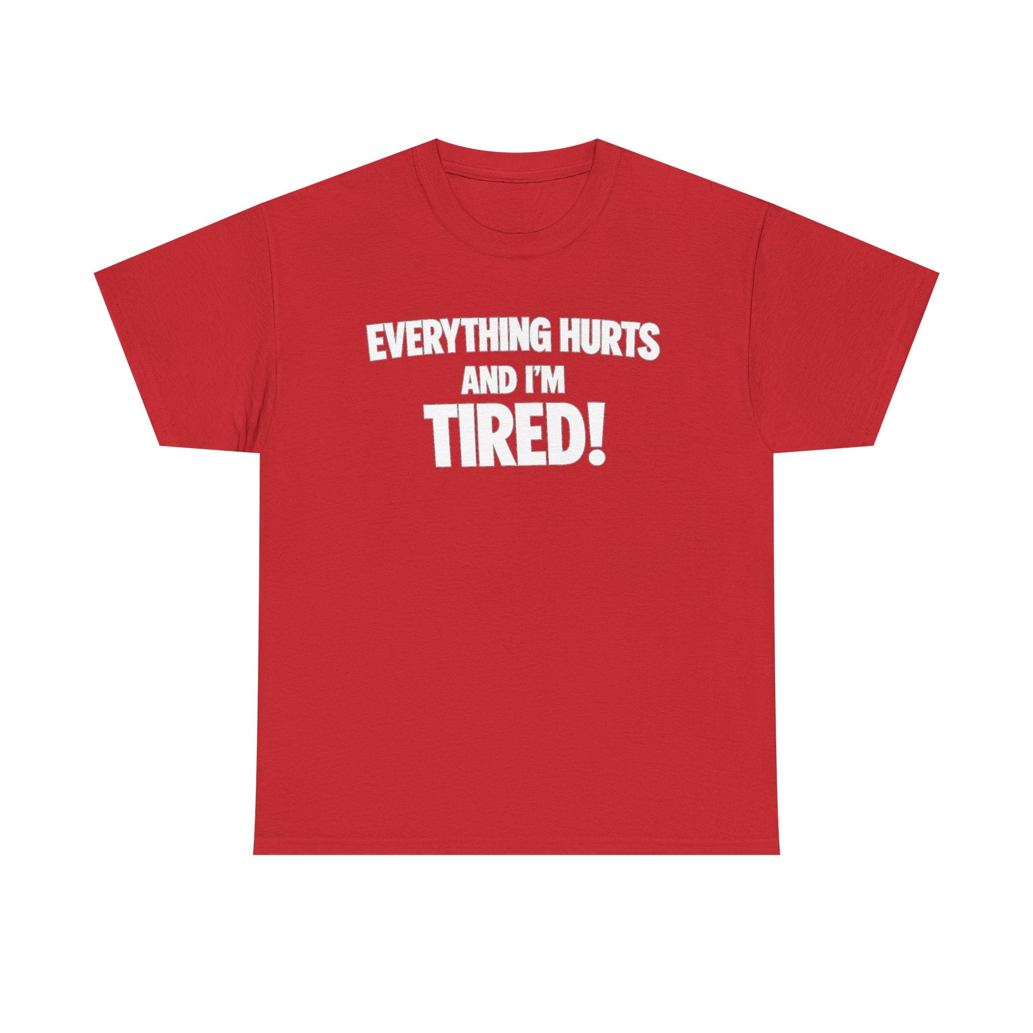 Everything Hurts And I’m Tired T-Shirt