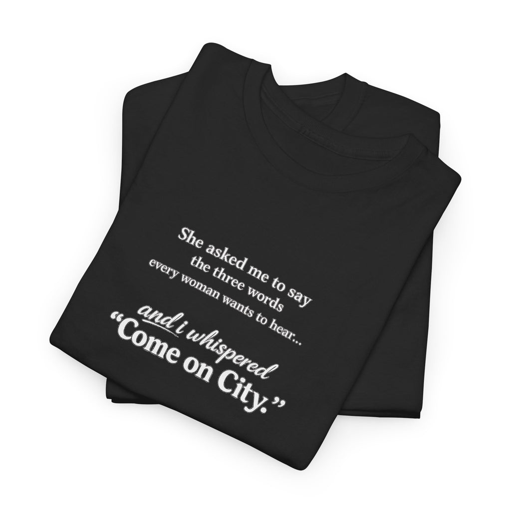 Come on City T-Shirt — Funny Quote Tee for City Lovers