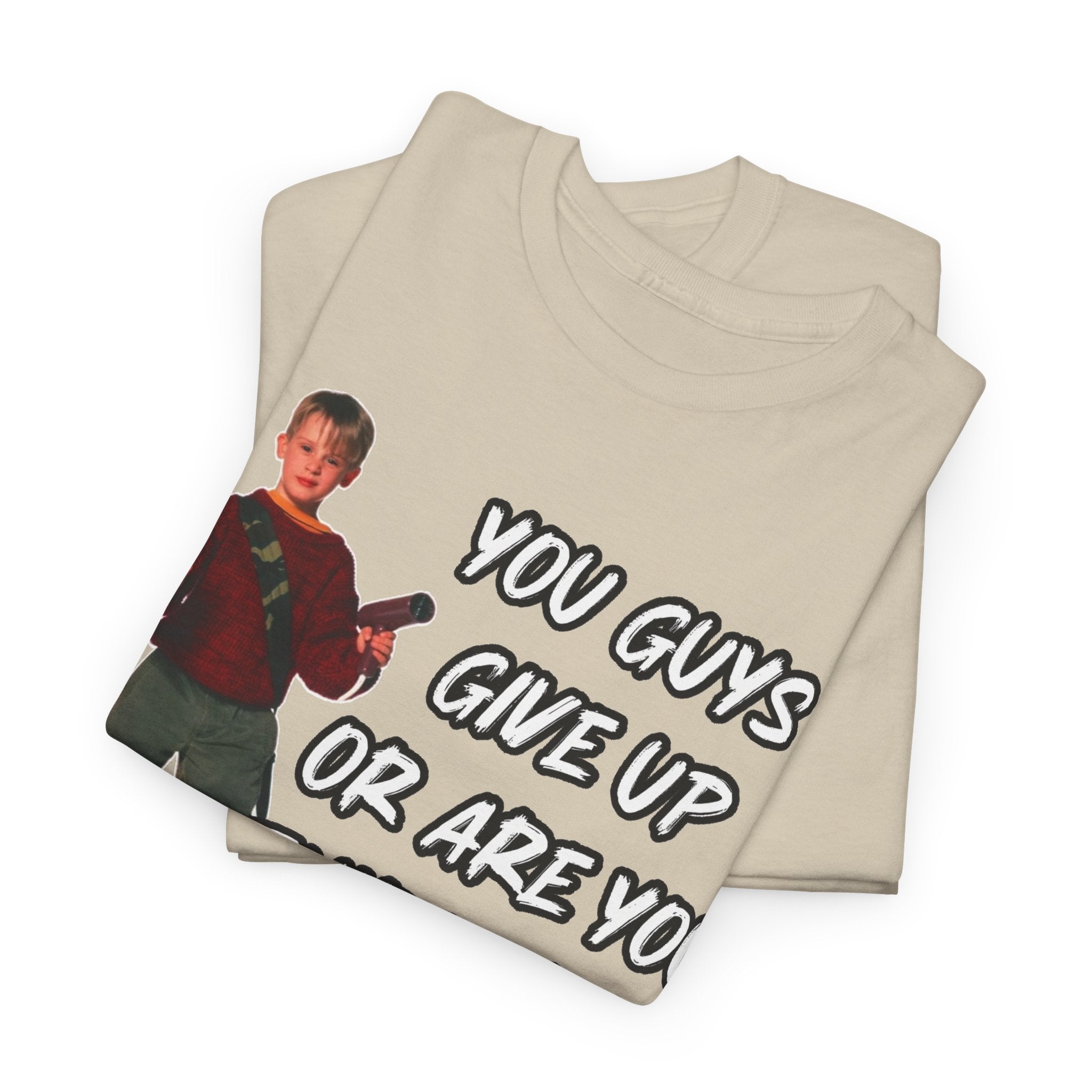 Movie Quote T-Shirt — "You Guys Give Up Or Are You Thirsty For More?"