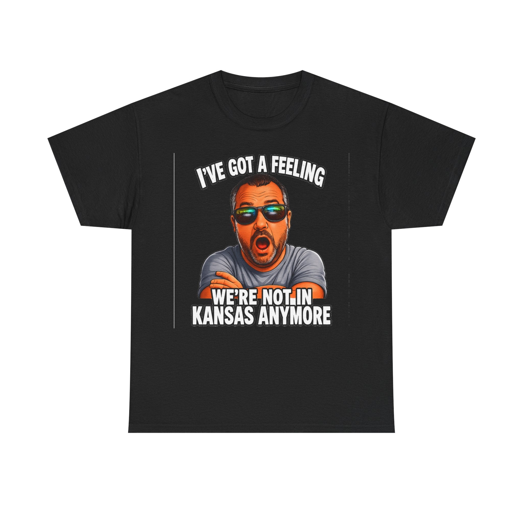 T-Shirt — "I’ve Got a Feeling We’re Not in Kansas Anymore" Graphic Tee