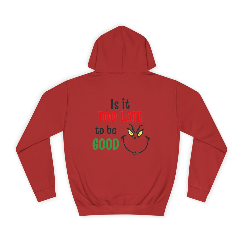 College Hoodie — “Is It Too Late to Be Good” Grinch Holiday Hoodie