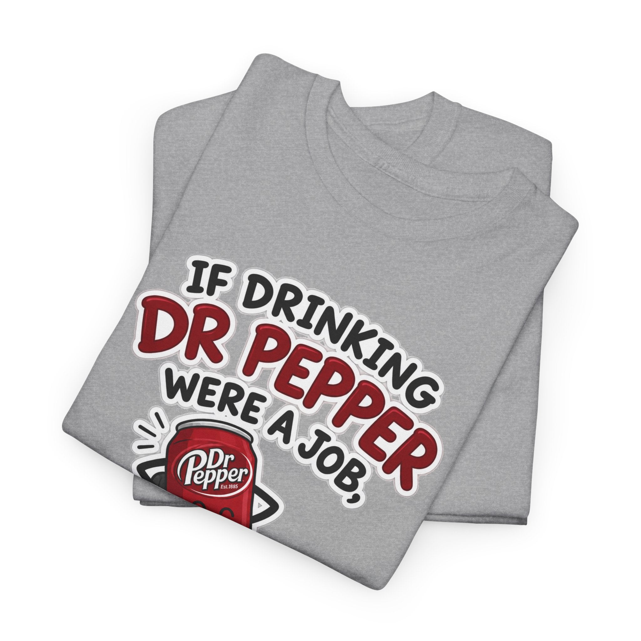 Dr Pepper Tee — "If Drinking Dr Pepper Were a Job, I'd Be Employee of the Year"