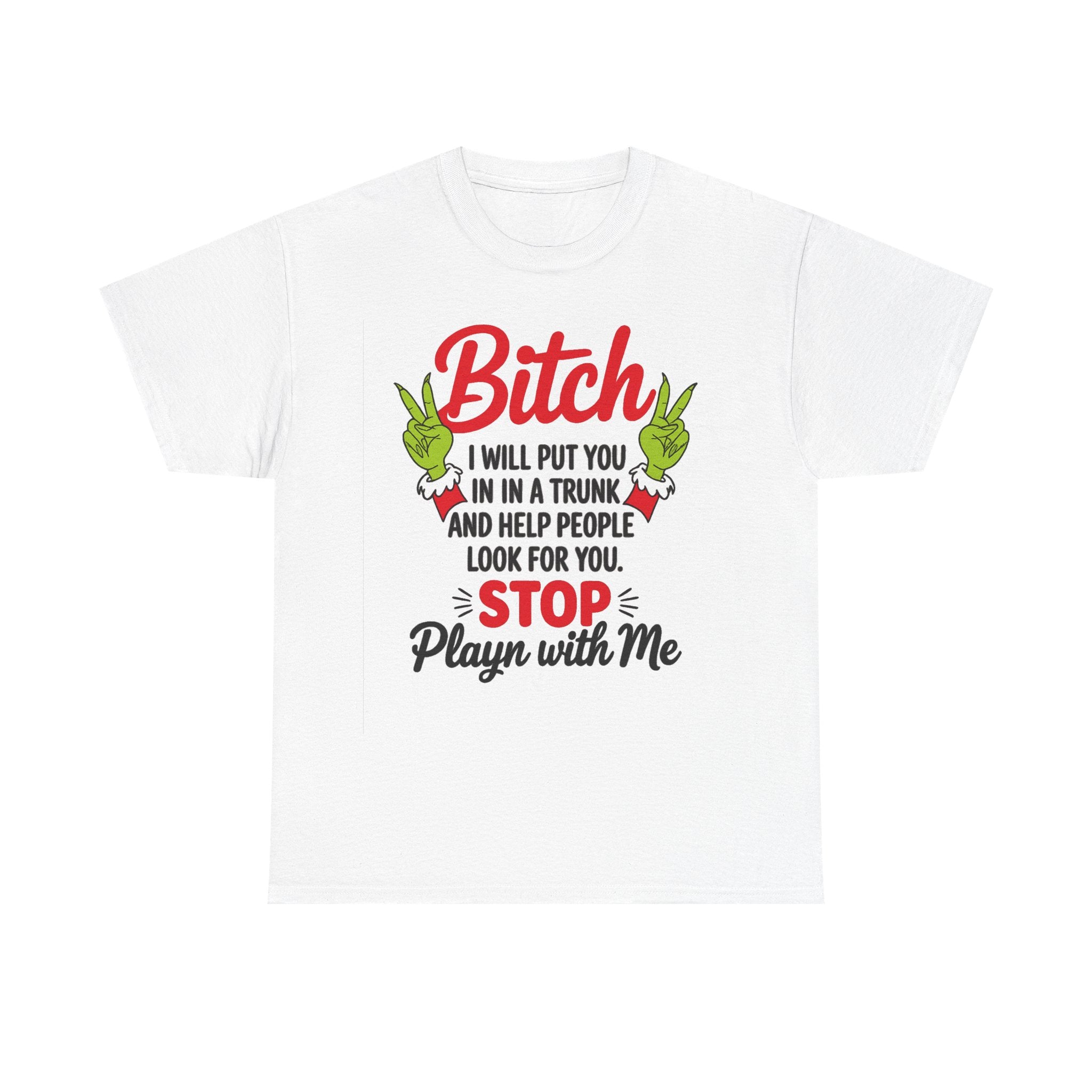 Graphic Tee "Bitch I Will Put You In A Trunk" – Funny Sassy Statement Shirt