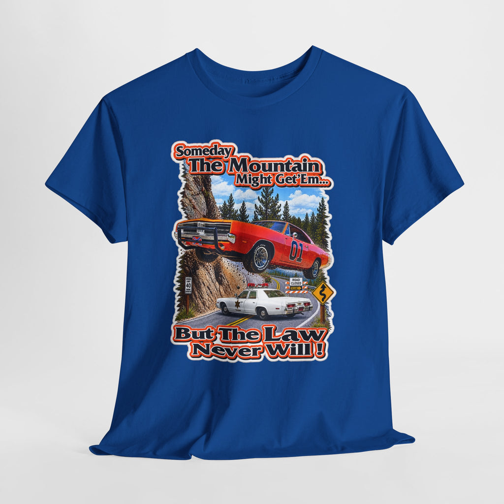 Dukes of Hazard Sometimes the Mountain Might Get ’Em But the Law Never Will Cotton T-Shirt