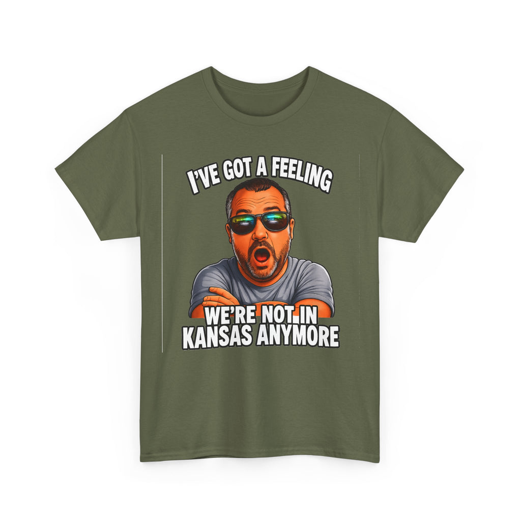 T-Shirt — "I’ve Got a Feeling We’re Not in Kansas Anymore" Graphic Tee