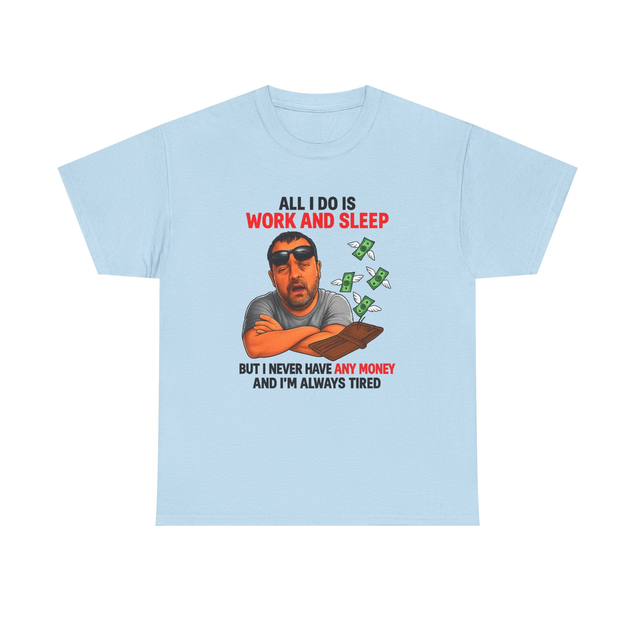 Graphic Tee — "All I Do Is Work and Sleep" Funny Money & Tired Humor Shirt