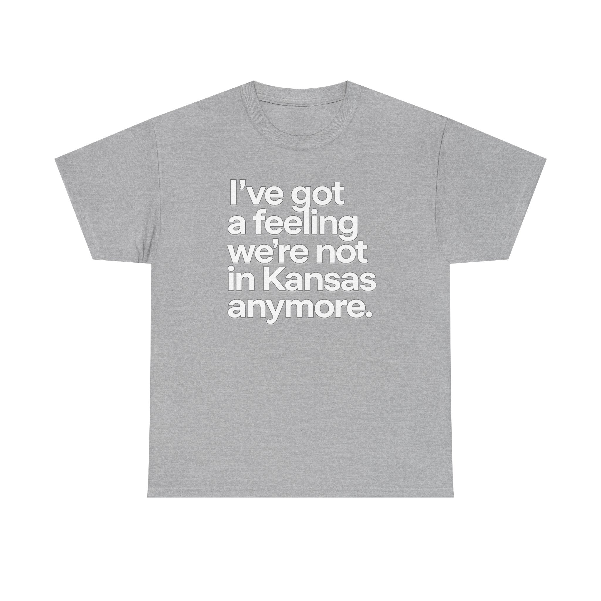 Wizard of Oz Quote T-Shirt — "I’ve Got a Feeling We’re Not in Kansas Anymore"