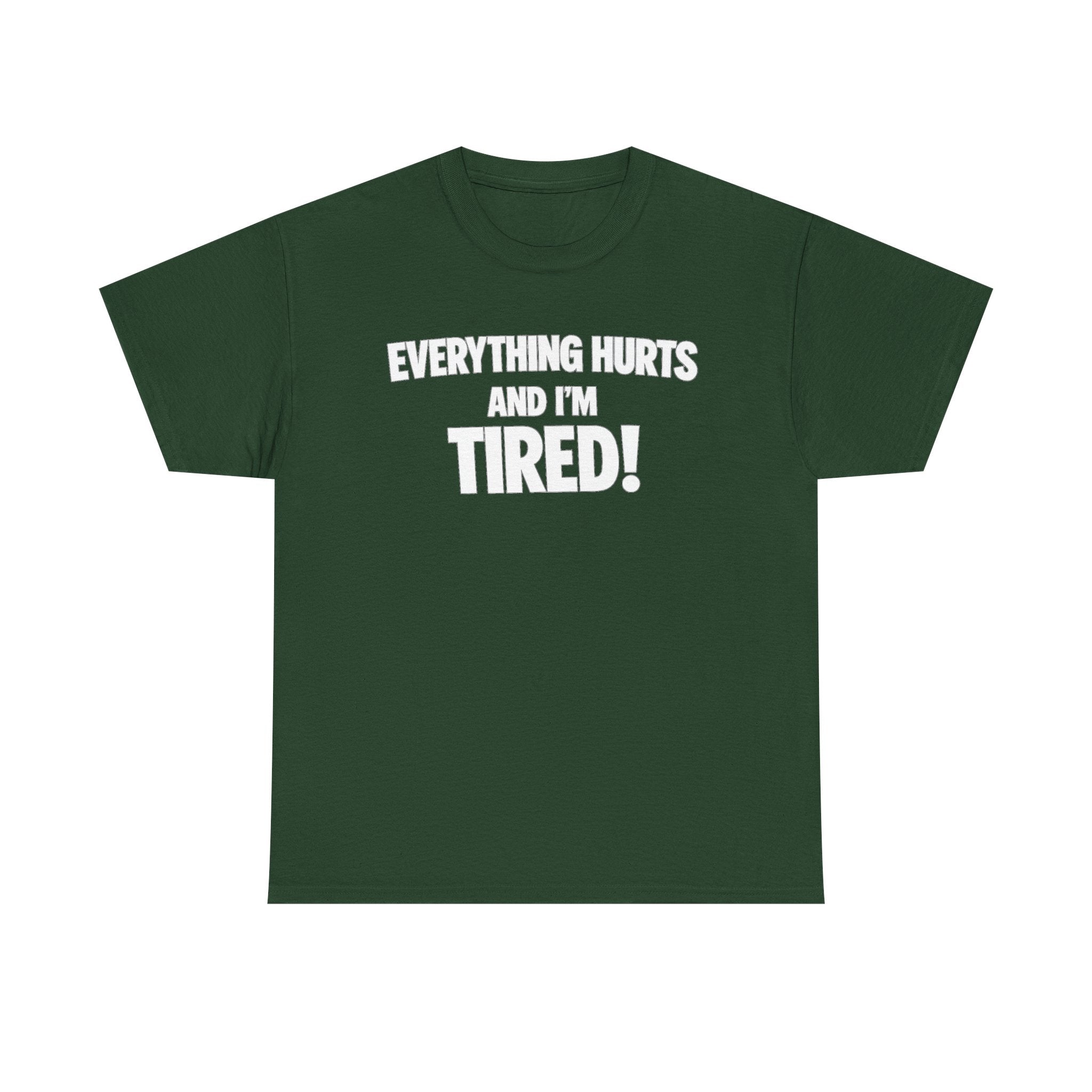 Everything Hurts And I’m Tired T-Shirt