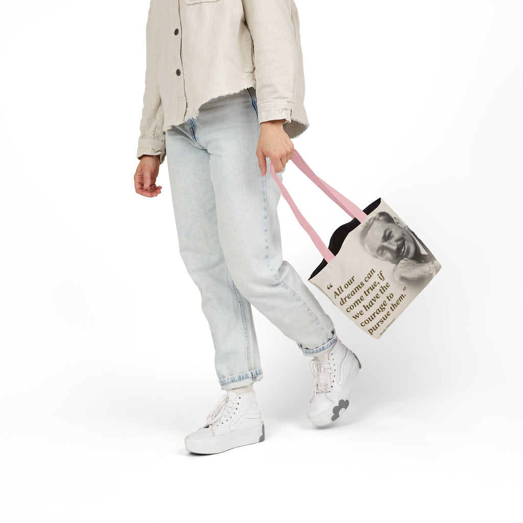 Tote Bag — Walt Disney Quote "All our dreams can come true, if we have the courage to pursue them."