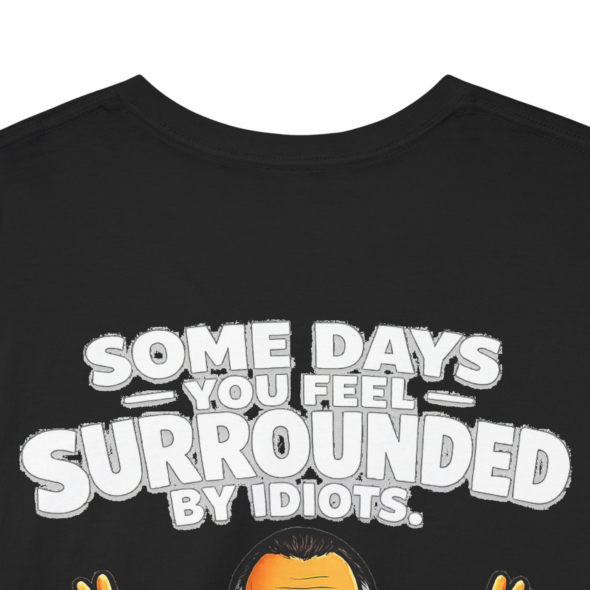 Funny Quote T-Shirt — "Some Days You Feel Surrounded By Idiots" Graphic Tee