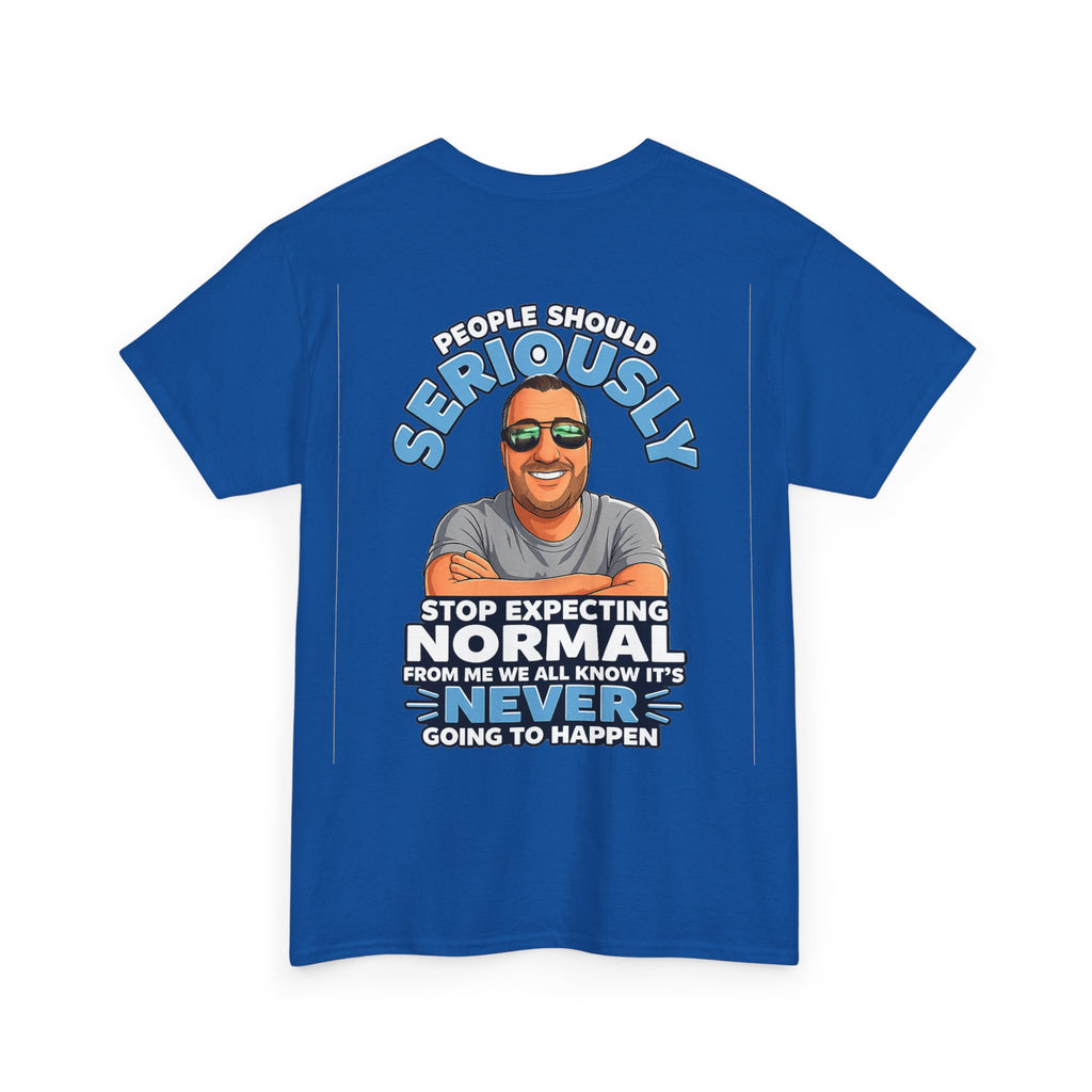 T‑Shirt — “People Should Seriously Stop Expecting Normal” Funny Graphic Tee