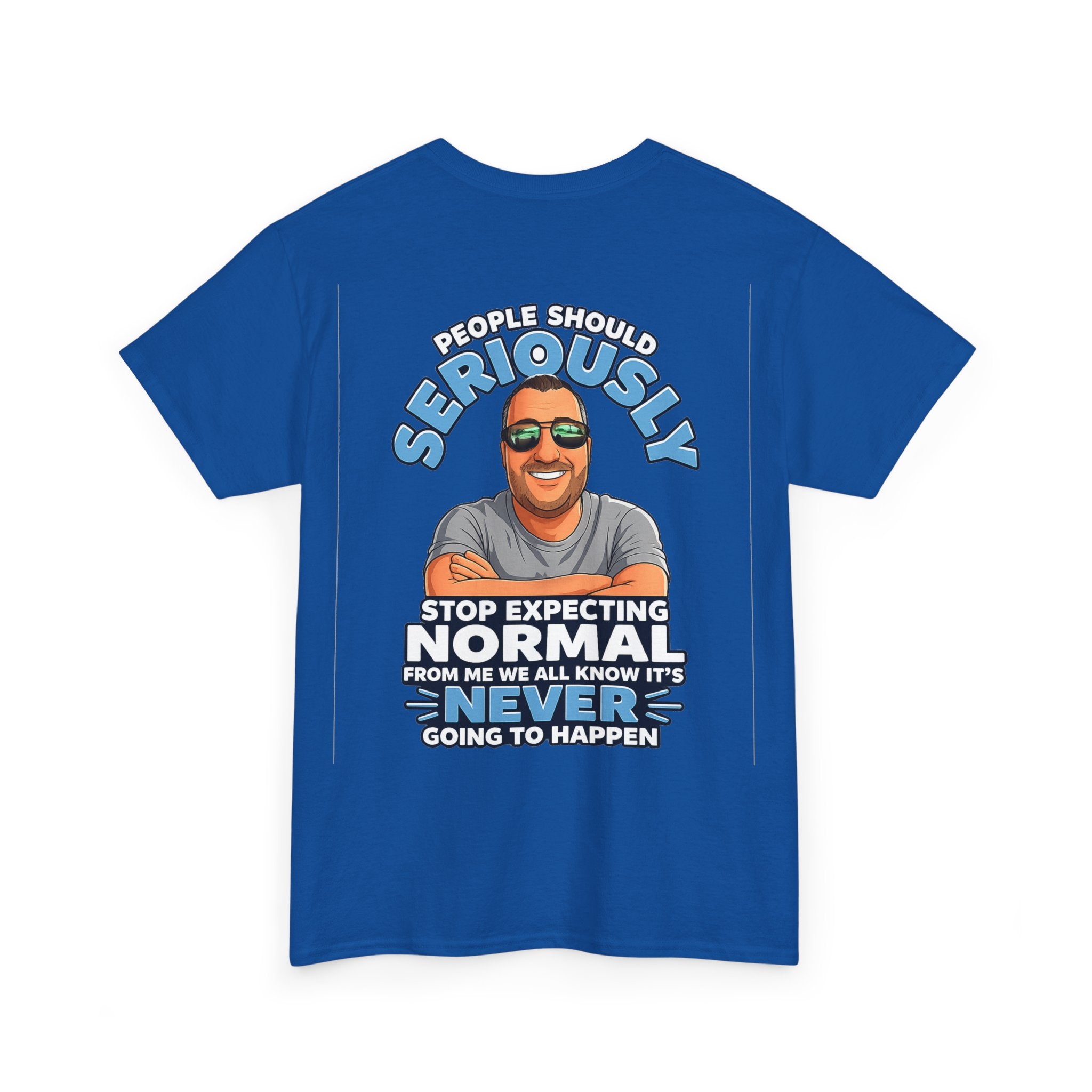 T‑Shirt — “People Should Seriously Stop Expecting Normal” Funny Graphic Tee