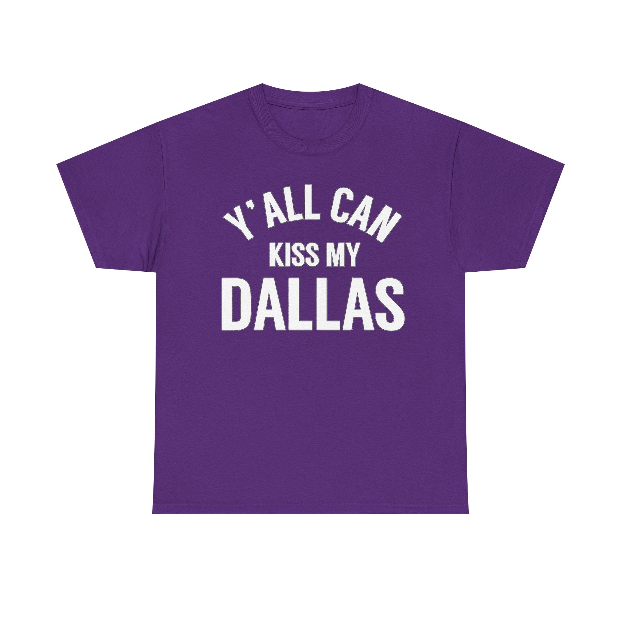 Y'all Can Kiss My Dallas T-Shirt — Funny Texas Pride Tee