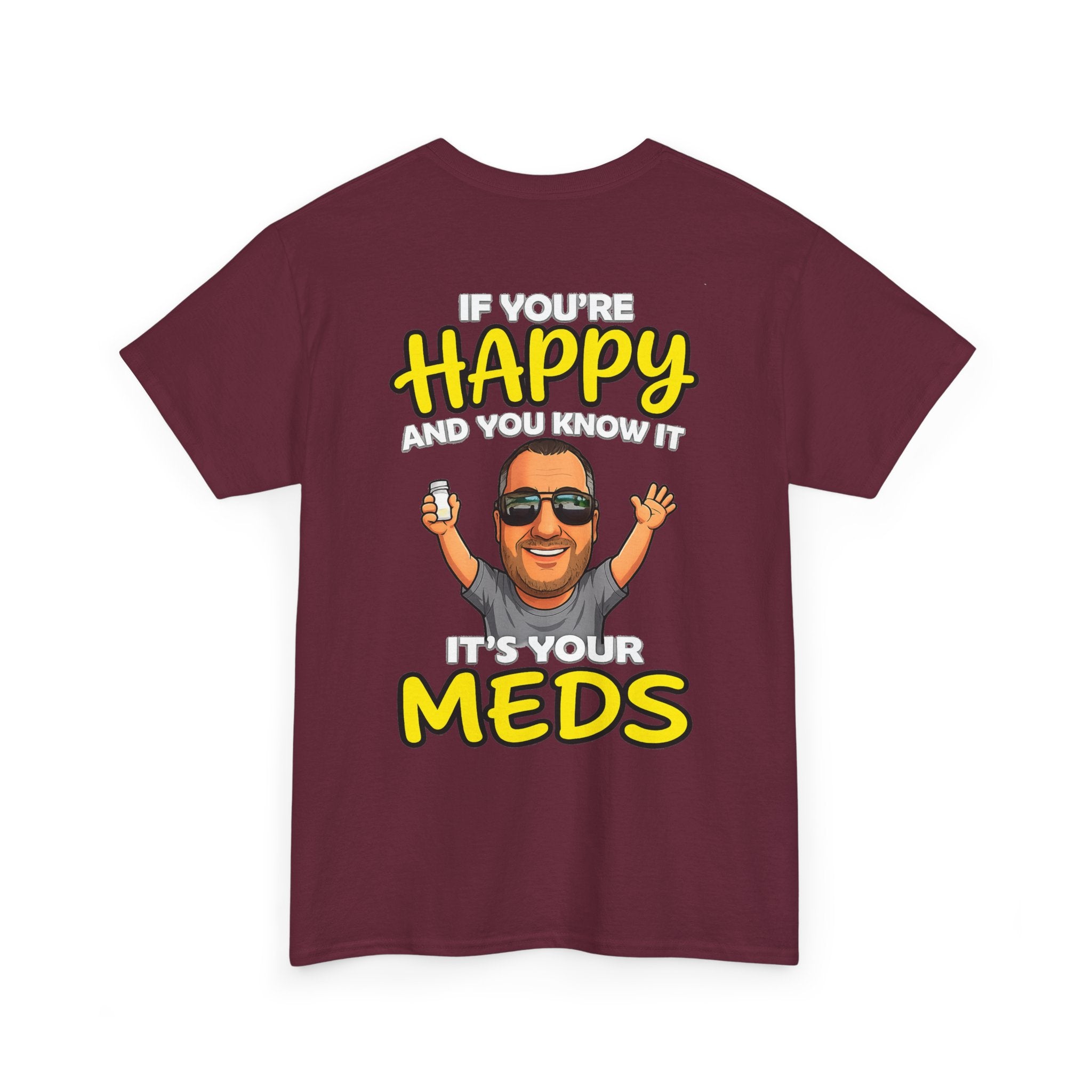 If You're Happy And You Know It It's Your Meds Tee
