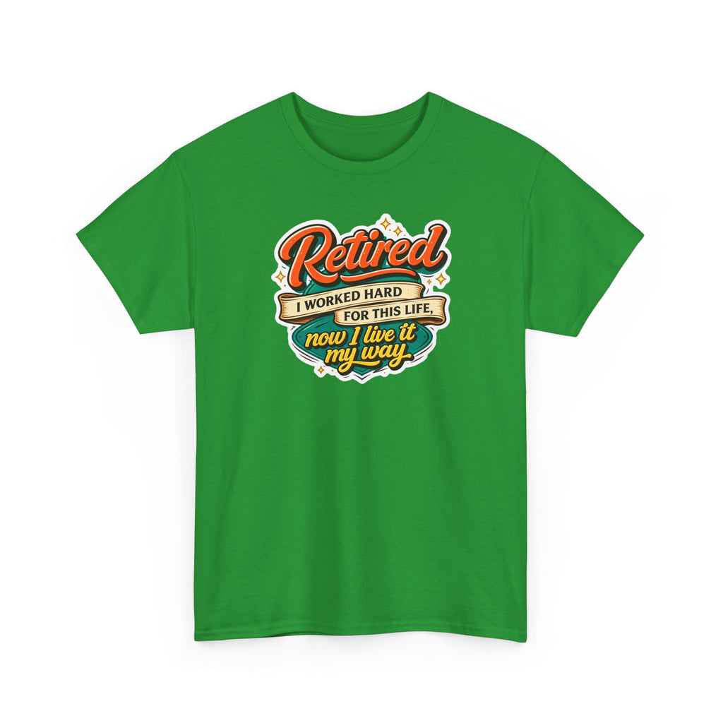 Retired: I Worked Hard For This Life T-Shirt — Retirement Gift Tee