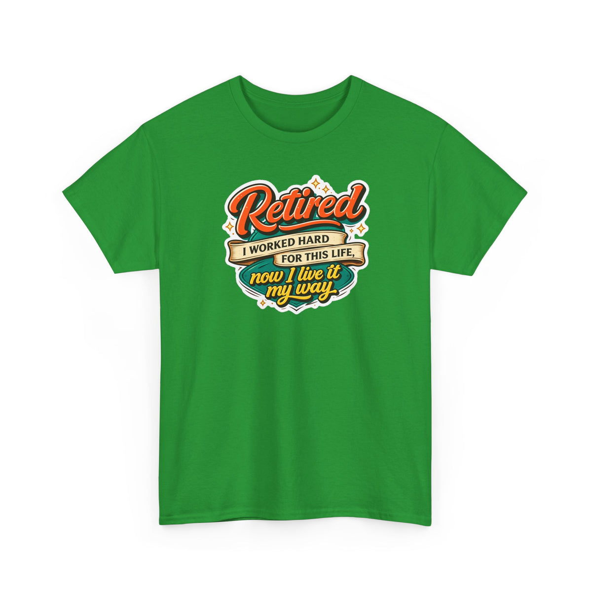 Retired: I Worked Hard For This Life T-Shirt — Retirement Gift Tee