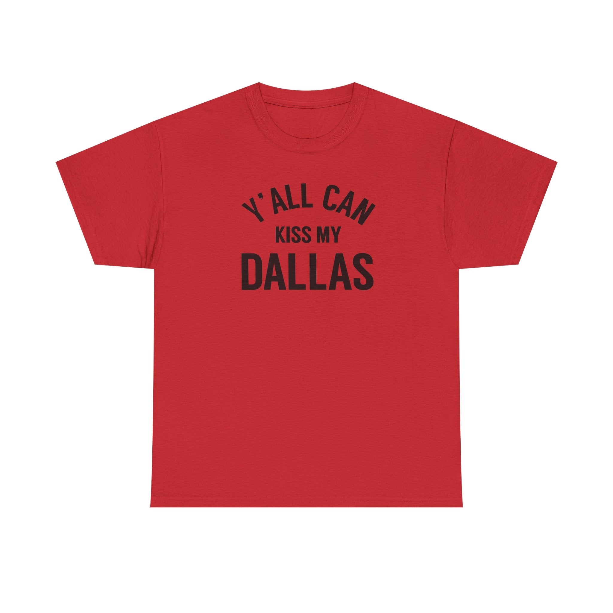 Y'all Can Kiss My Dallas Tee - Funny Texas Pride T-Shirt