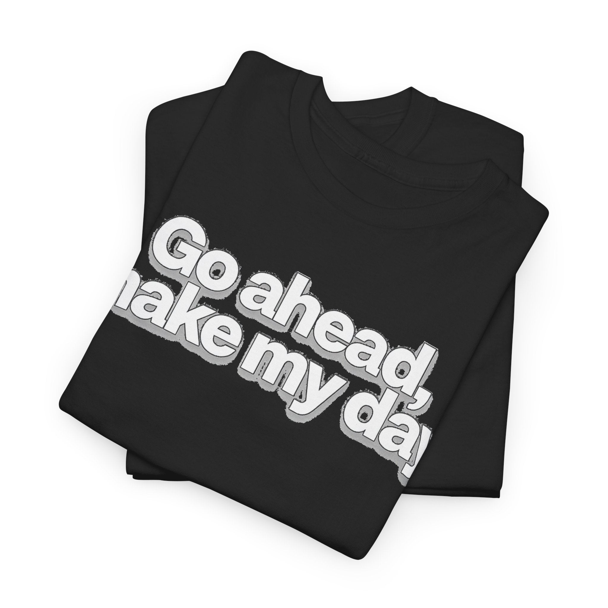 Go Ahead, Make My Day Tee - Bold Statement Graphic T-Shirt