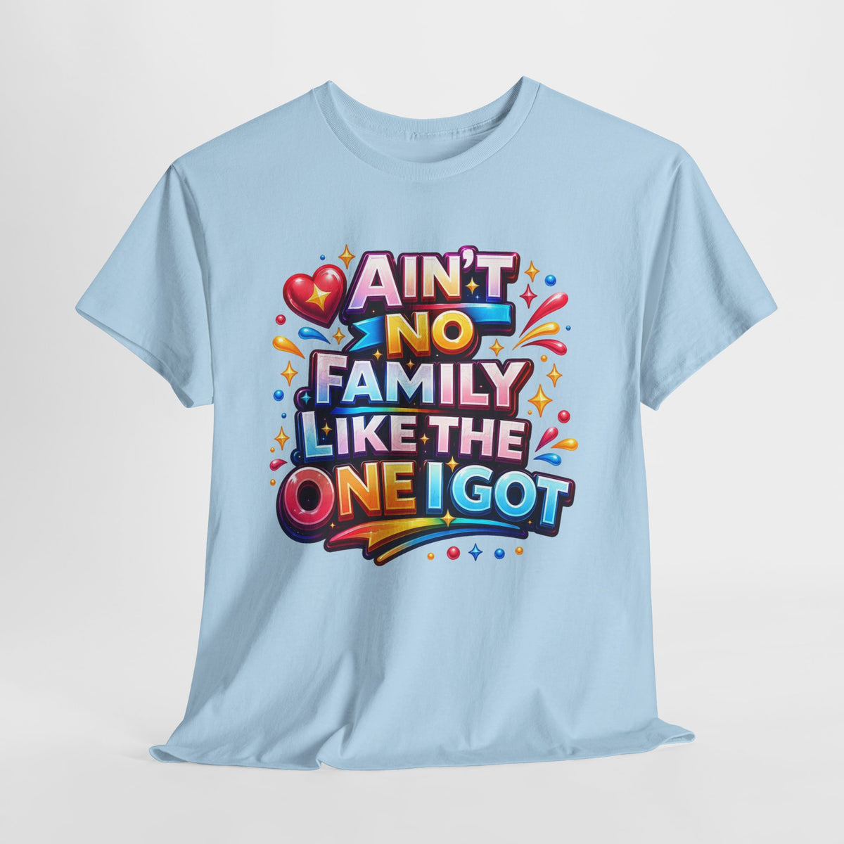 Ain't No Family Like The One I Got Cotton T-Shirt