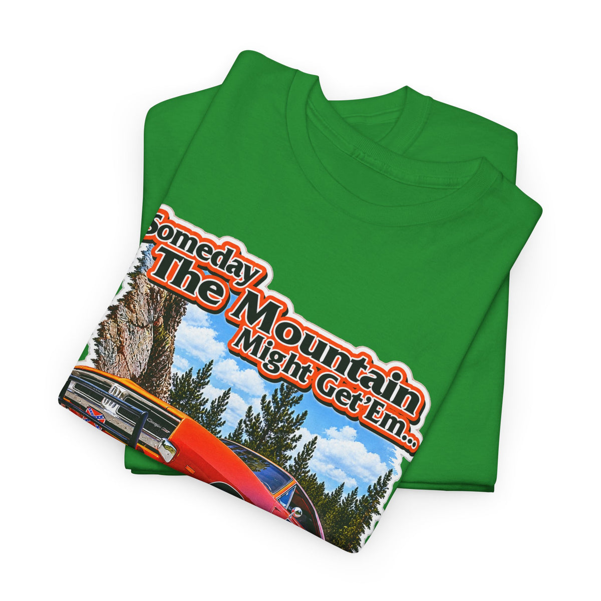 Dukes of Hazard Sometimes the Mountain Might Get ’Em But the Law Never Will Cotton T-Shirt