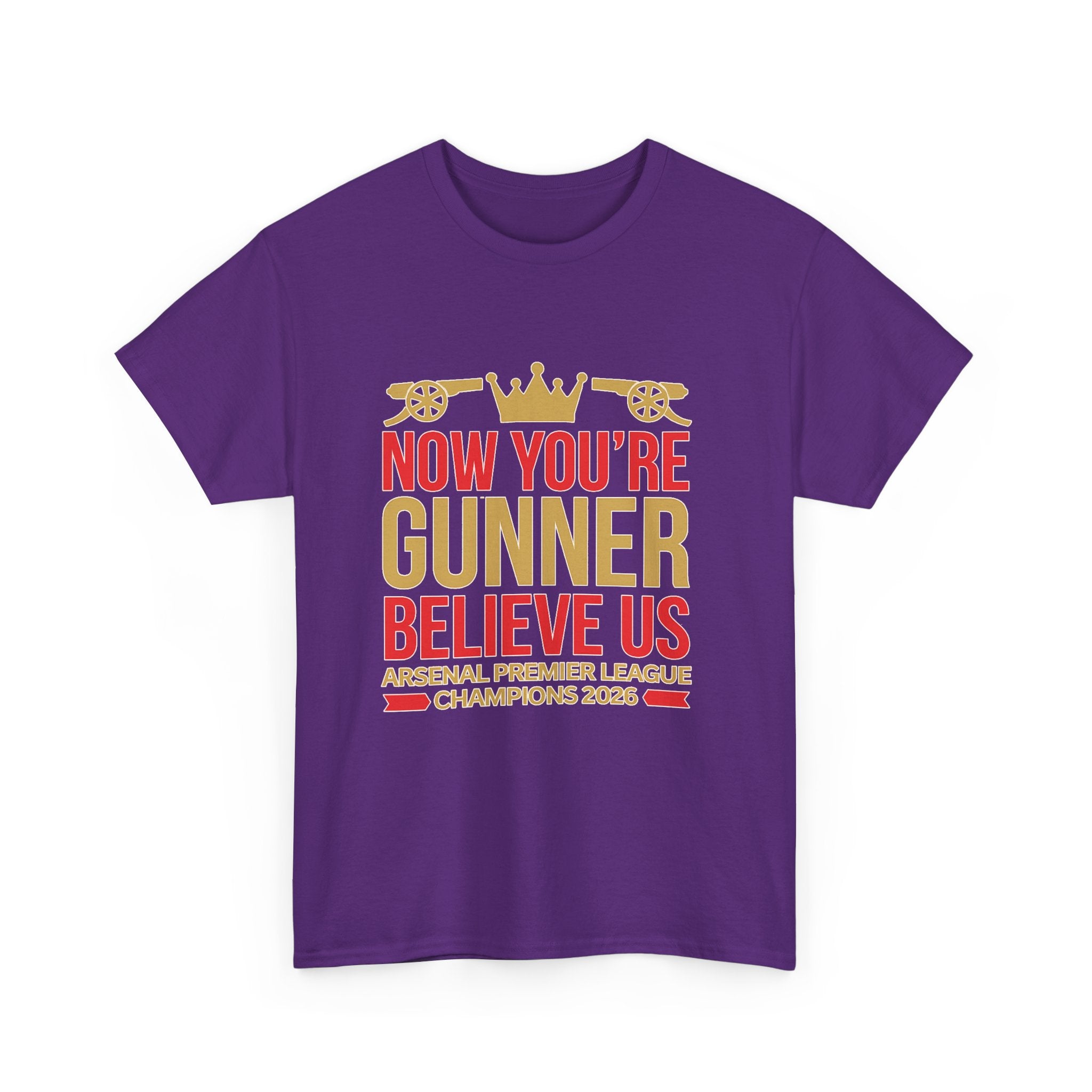 Now You're Gunner Believe Us T-Shirt — Arsenal Premier League Champions 2026 Fan Tee