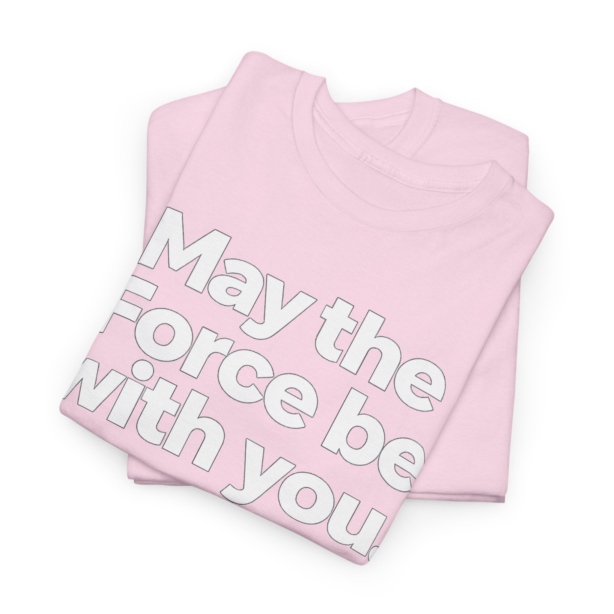 May the Force Be With You T‑Shirt