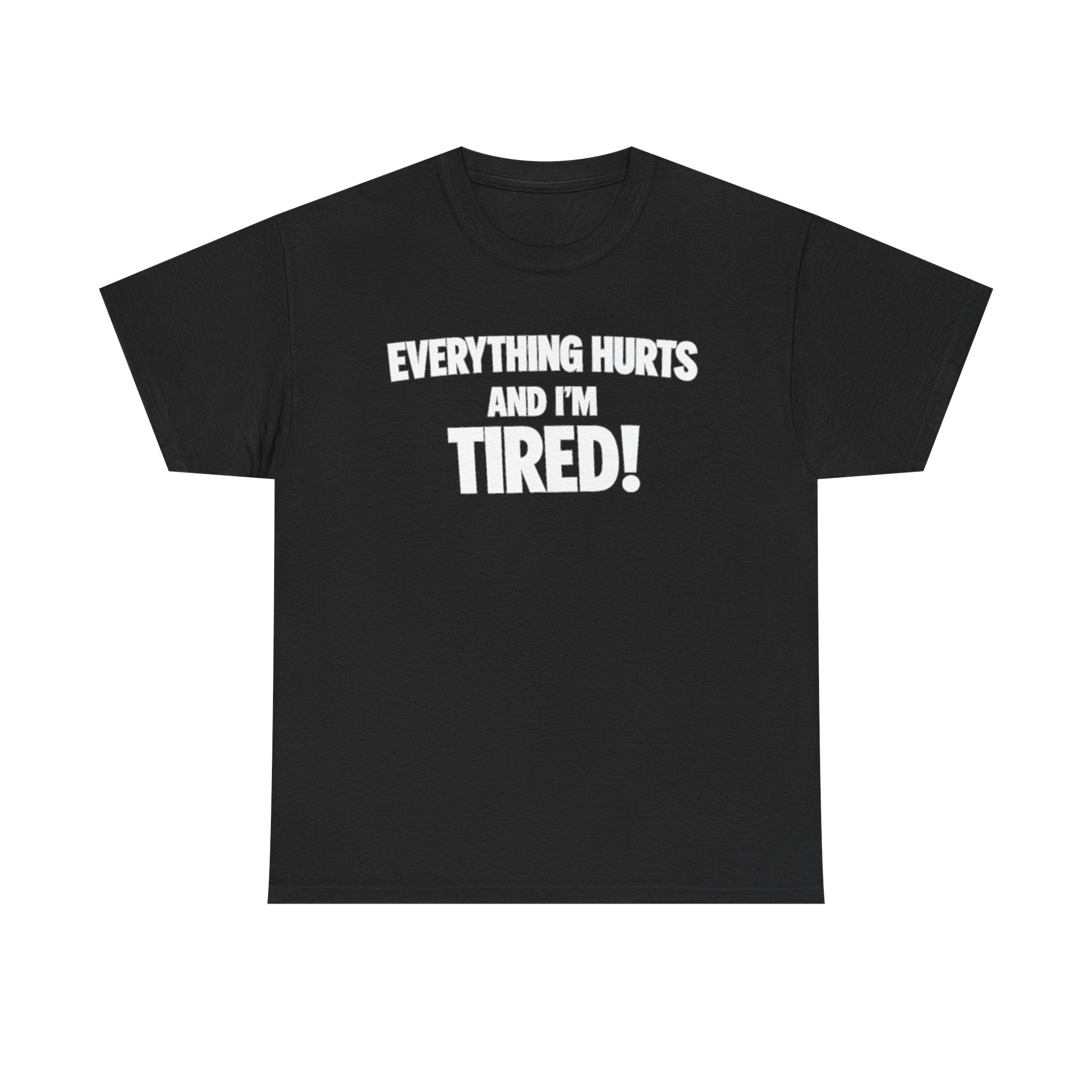 Everything Hurts And I’m Tired T-Shirt