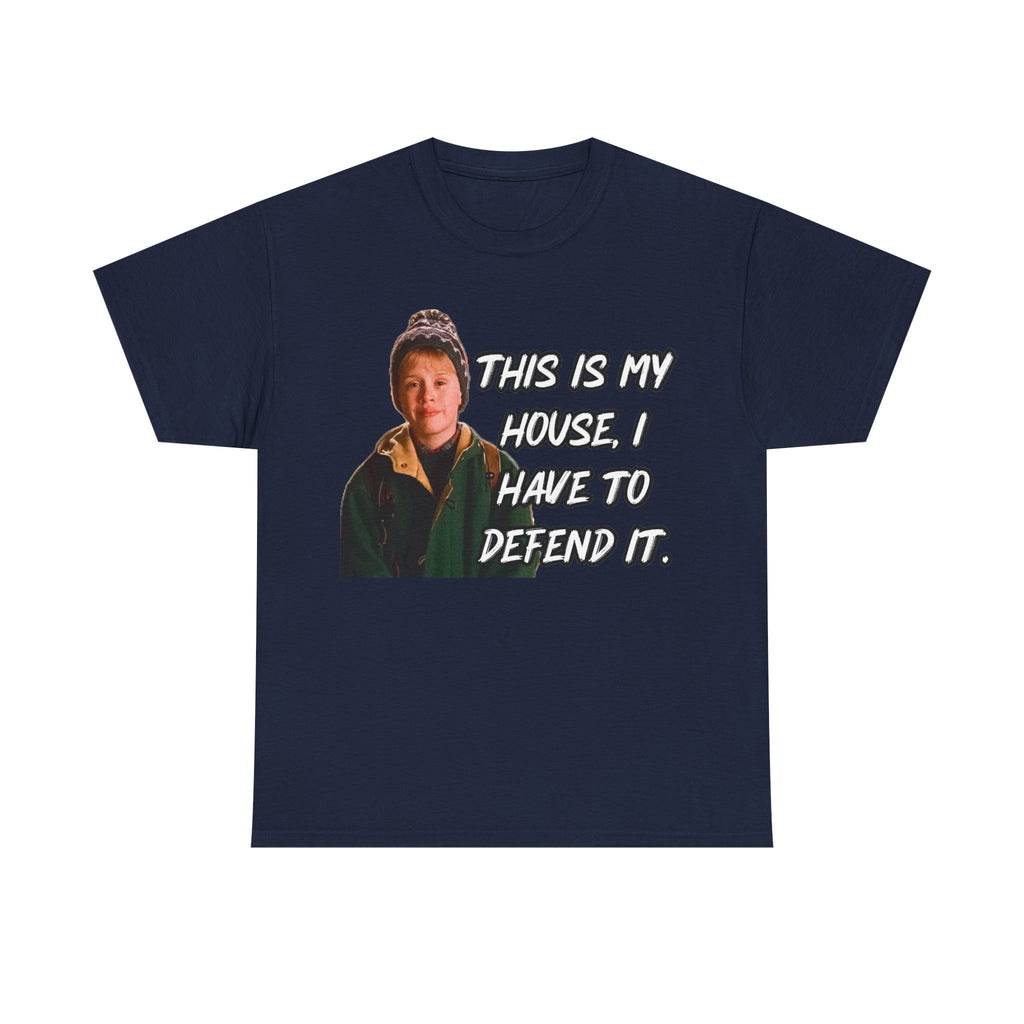 T-Shirt — "This Is My House, I Have To Defend It." Quote Tee