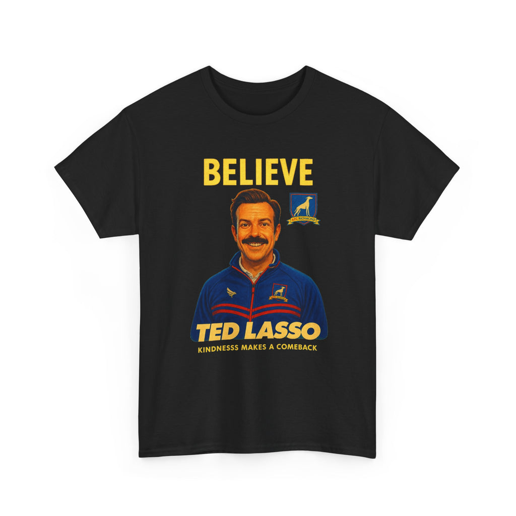 Believe Ted Lasso Inspired Graphic Tee — Inspirational Soccer Coach Quote Shirt - Cotton T-Shirt