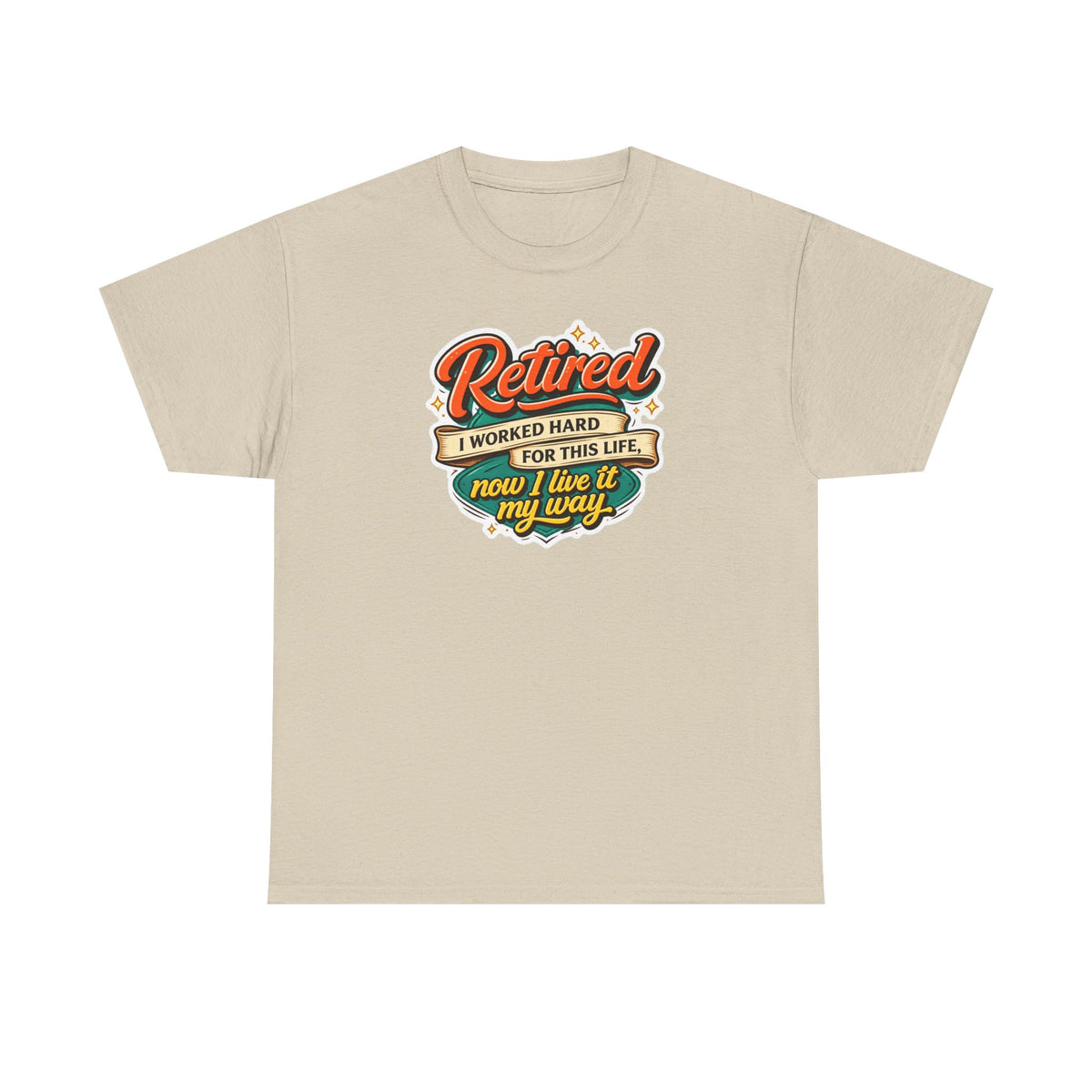 Retired: I Worked Hard For This Life T-Shirt — Retirement Gift Tee