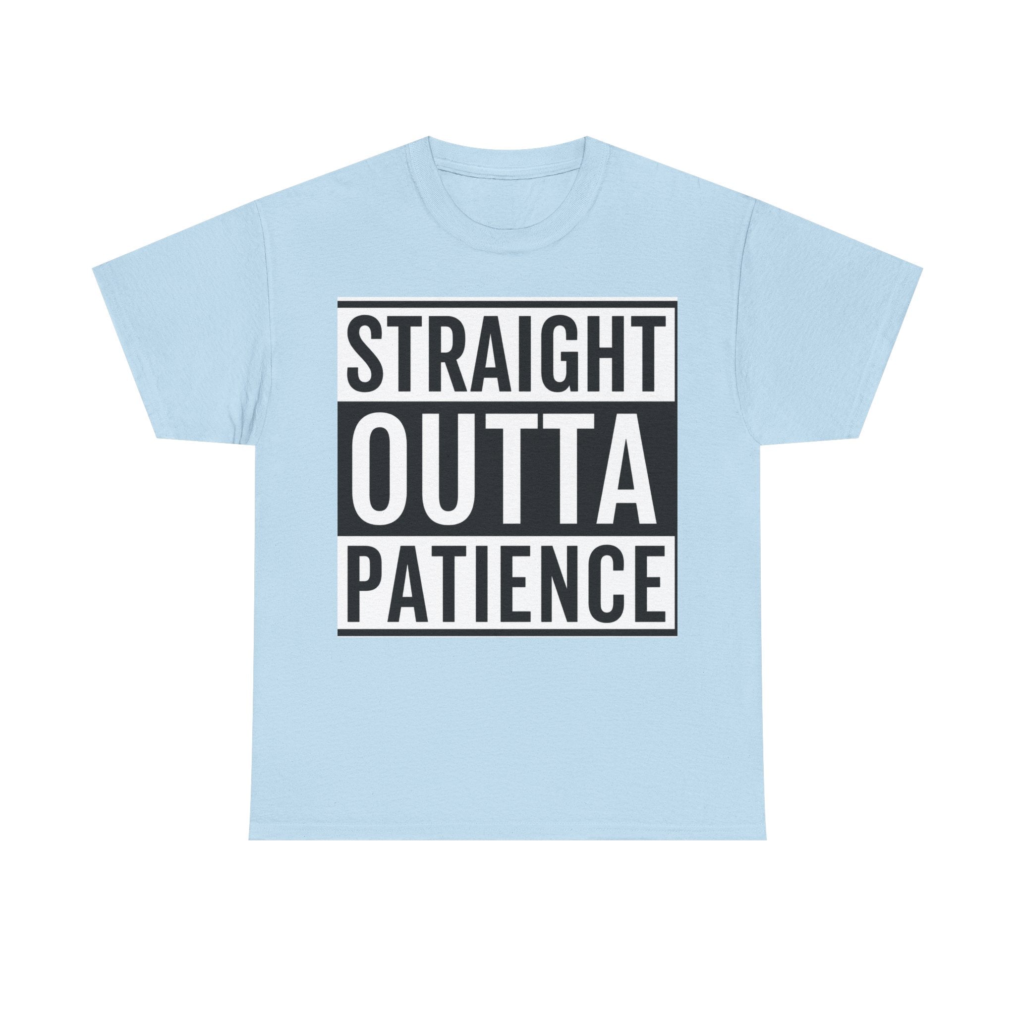 Straight Outta Patience T-Shirt — Funny Graphic Tee for Sarcastic Humor