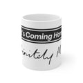 Oasis — "It's Coming Home" Definitely My Cup (11oz & 15oz)